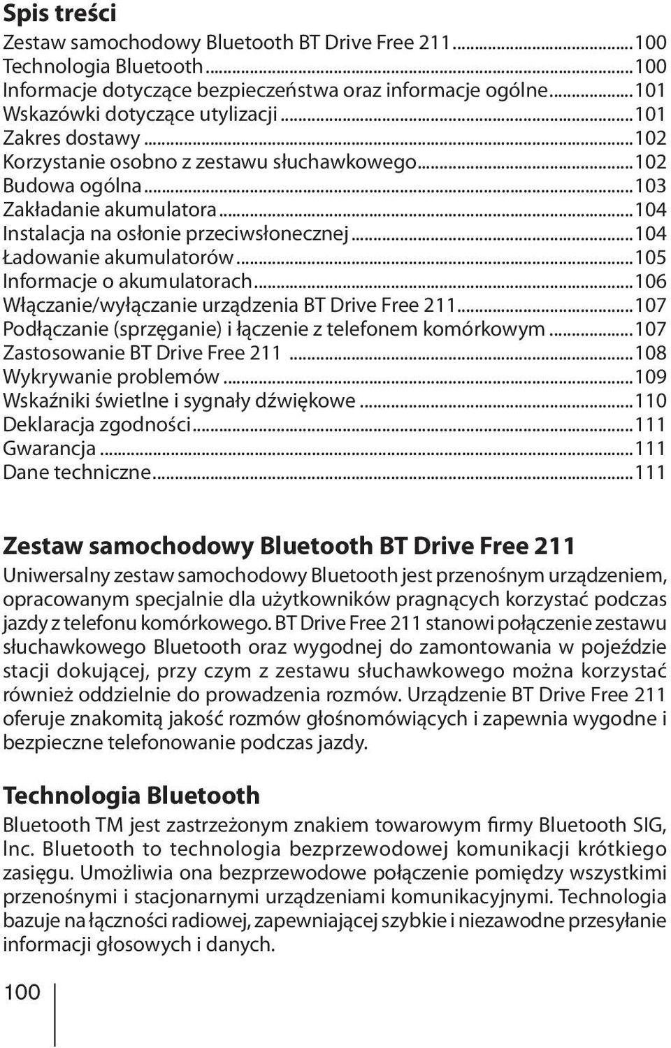 ..105 Informacje o akumulatorach...106 Włączanie/wyłączanie urządzenia BT Drive Free 211...107 Podłączanie (sprzęganie) i łączenie z telefonem komórkowym...107 Zastosowanie BT Drive Free 211.