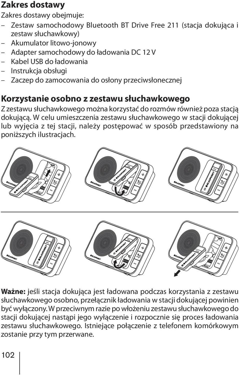dokującą. W celu umieszczenia zestawu słuchawkowego w stacji dokującej lub wyjęcia z tej stacji, należy postępować w sposób przedstawiony na poniższych ilustracjach.