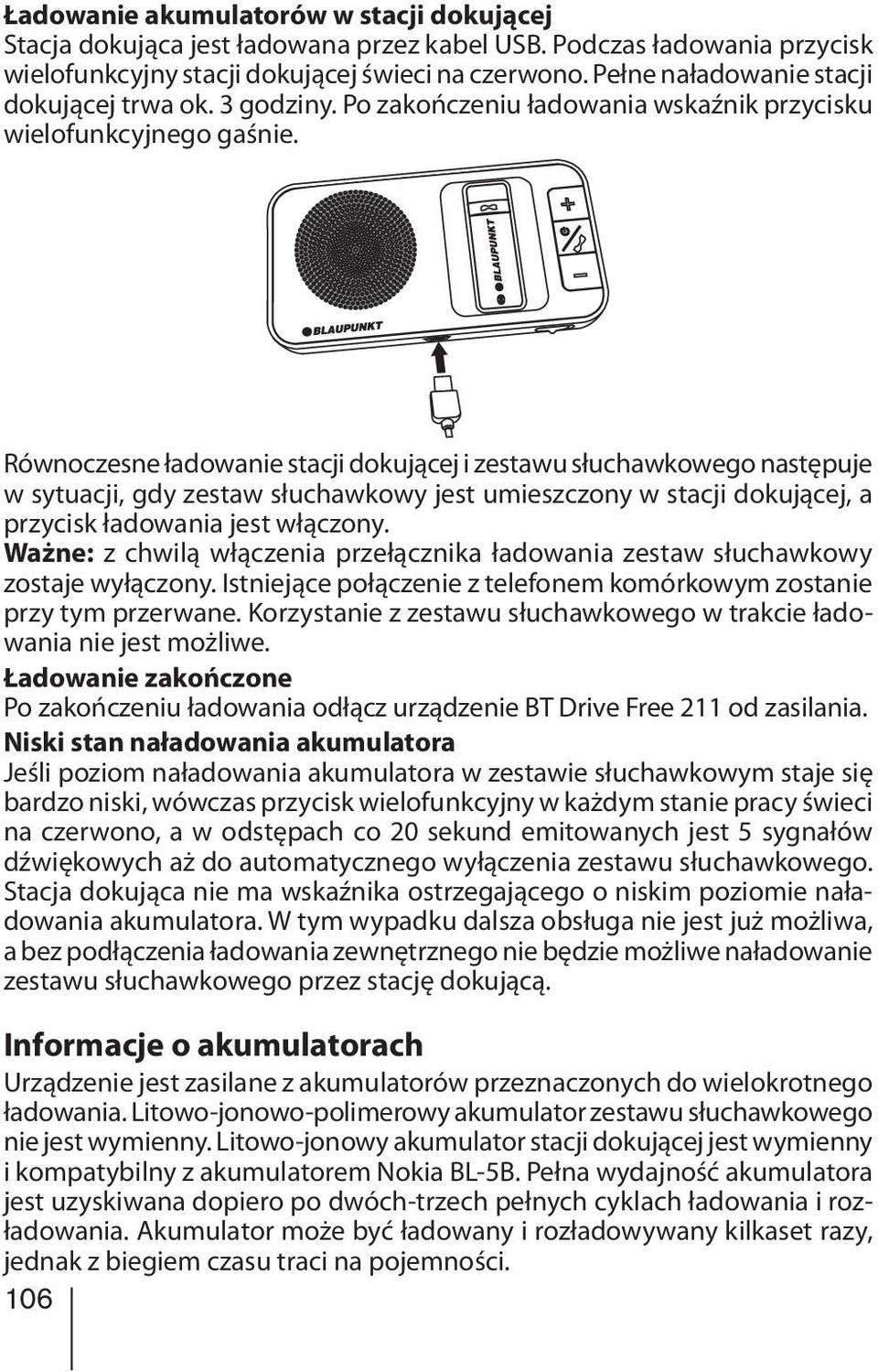 Równoczesne ładowanie stacji dokującej i zestawu słuchawkowego następuje w sytuacji, gdy zestaw słuchawkowy jest umieszczony w stacji dokującej, a przycisk ładowania jest włączony.