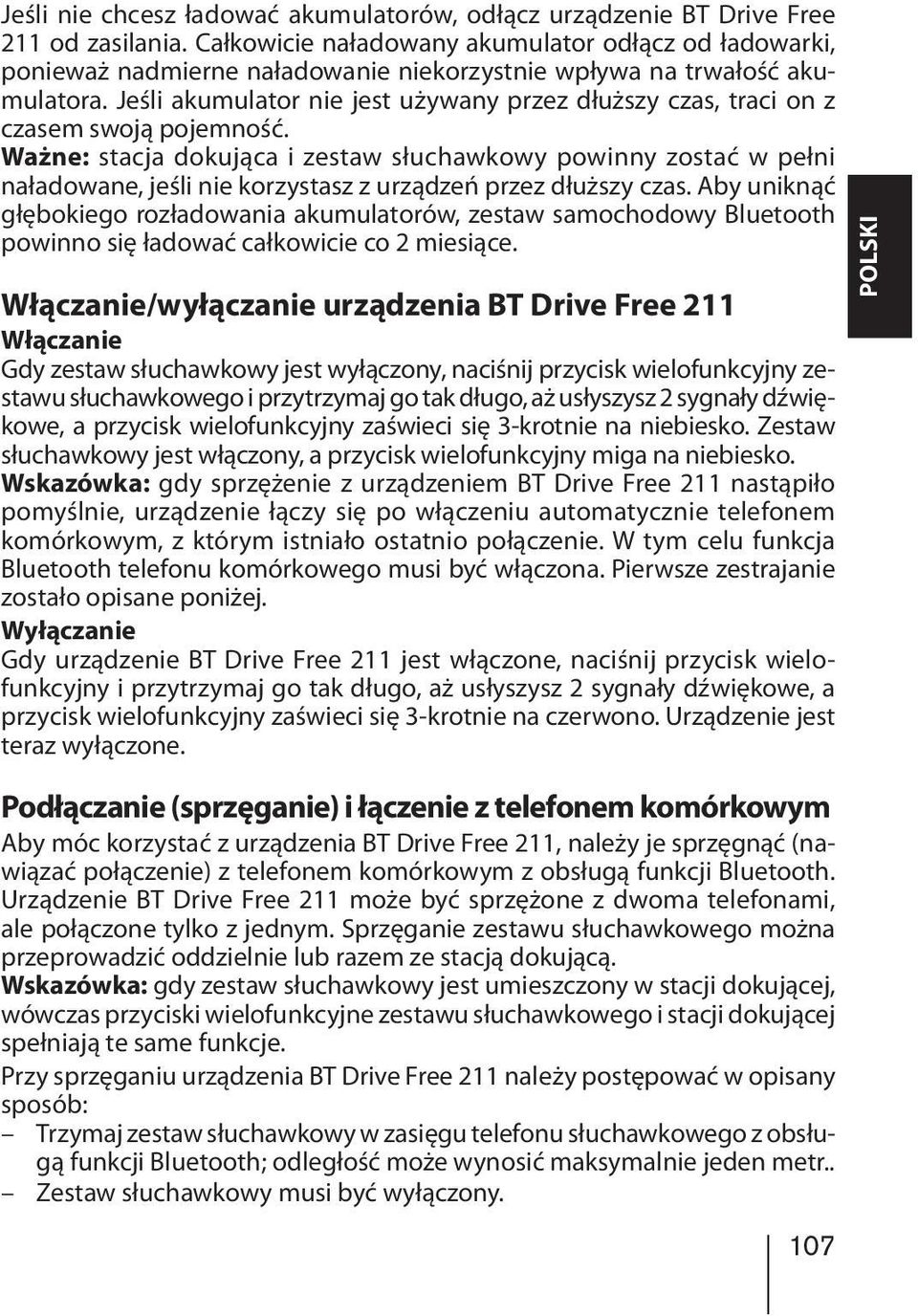 Jeśli akumulator nie jest używany przez dłuższy czas, traci on z czasem swoją pojemność.
