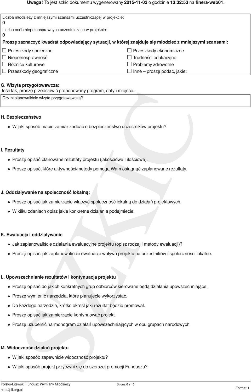 Wizyta przygotowawcza: Jeśli tak, proszę przedstawić proponowany program, daty i miejsce. Czy zaplanowaliście wizytę przygotowawcza? H.