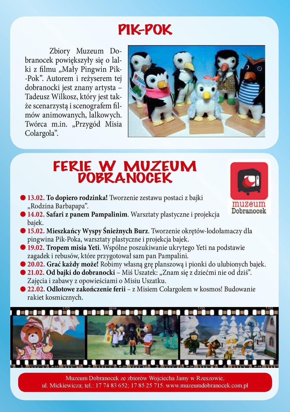 PIK-POK FERIE W MUZEUM DOBRNOCEK 13.02. To opiero rozinka! Tworzenie zestawu postaci z bajki Rozina Barbapapa. 14.02. Safari z panem Pampalinim. Warsztaty plastyczne i projekcja bajek. 15.02. Mieszkańcy Wyspy Śnieżnych Burz.