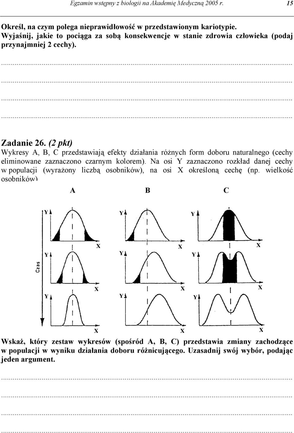 (2 pkt) Wykresy A, B, C przedstawiają efekty działania różnych form doboru naturalnego (cechy eliminowane zaznaczono czarnym kolorem).