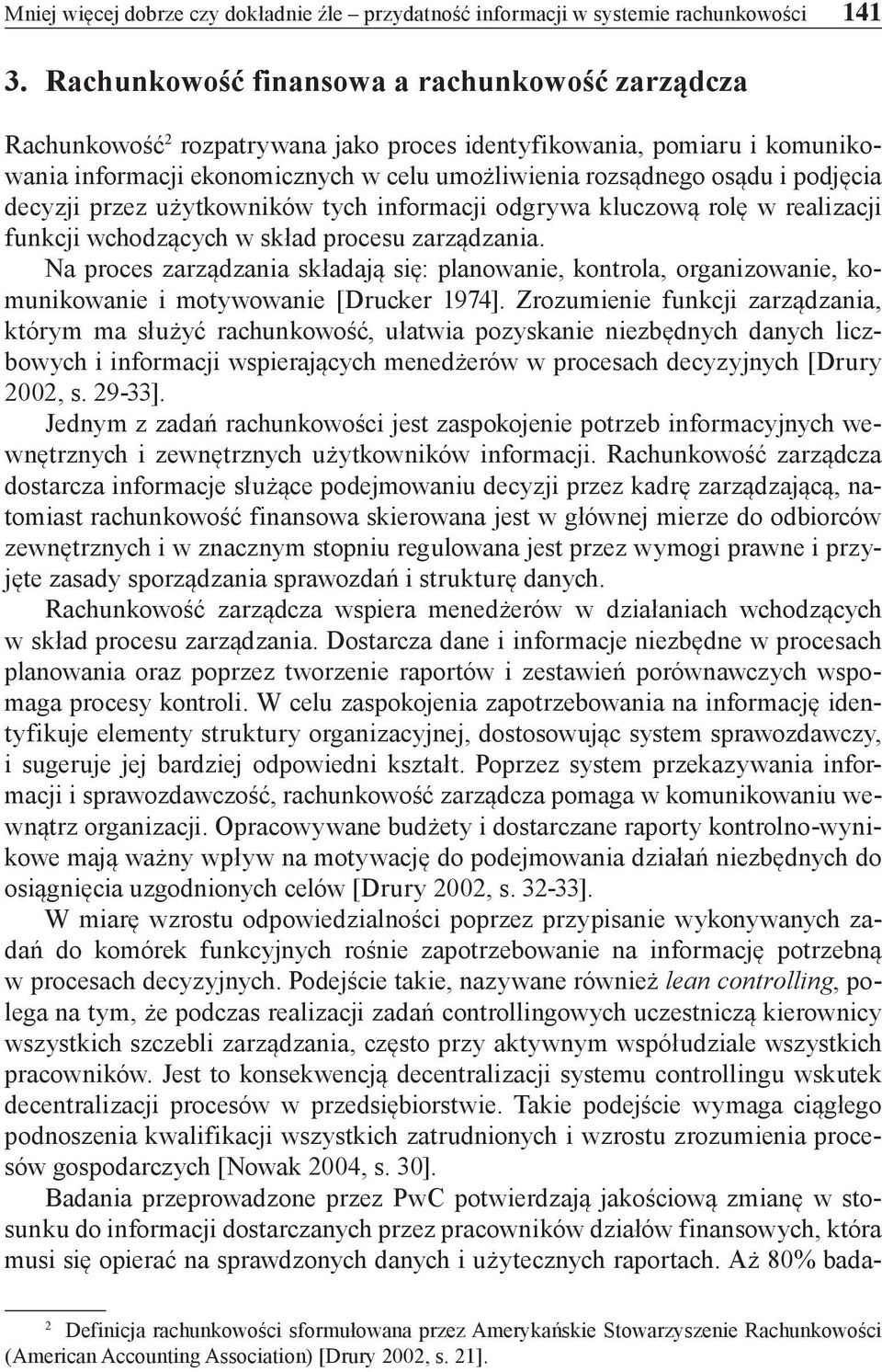 podjęcia decyzji przez użytkowników tych informacji odgrywa kluczową rolę w realizacji funkcji wchodzących w skład procesu zarządzania.