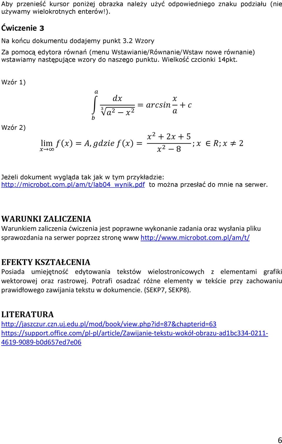 Wzór 1) Wzór 2) = + lim =, = + 2 + 5 ; &; 2 8 Jeżeli dokument wygląda tak jak w tym przykładzie: http://microbot.com.pl/am/t/lab04_wynik.pdf to można przesłać do mnie na serwer.