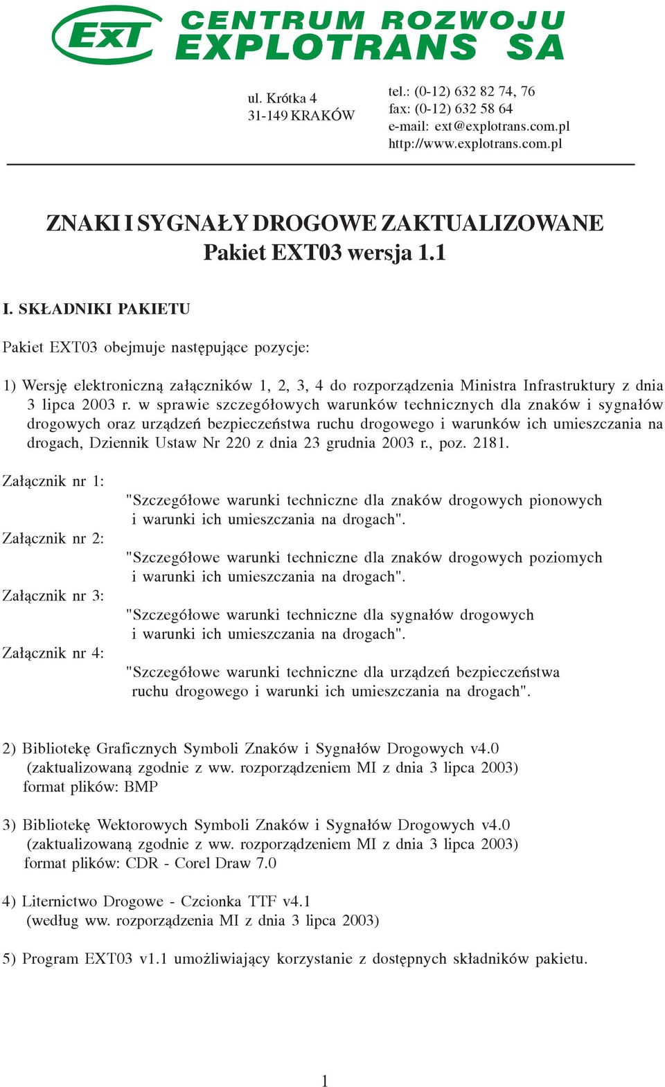 w sprawie szczegó³owych warunków technicznych dla znaków i sygna³ów drogowych oraz urz¹dzeñ bezpieczeñstwa ruchu drogowego i warunków ich umieszczania na drogach, Dziennik Ustaw Nr 220 z dnia 23