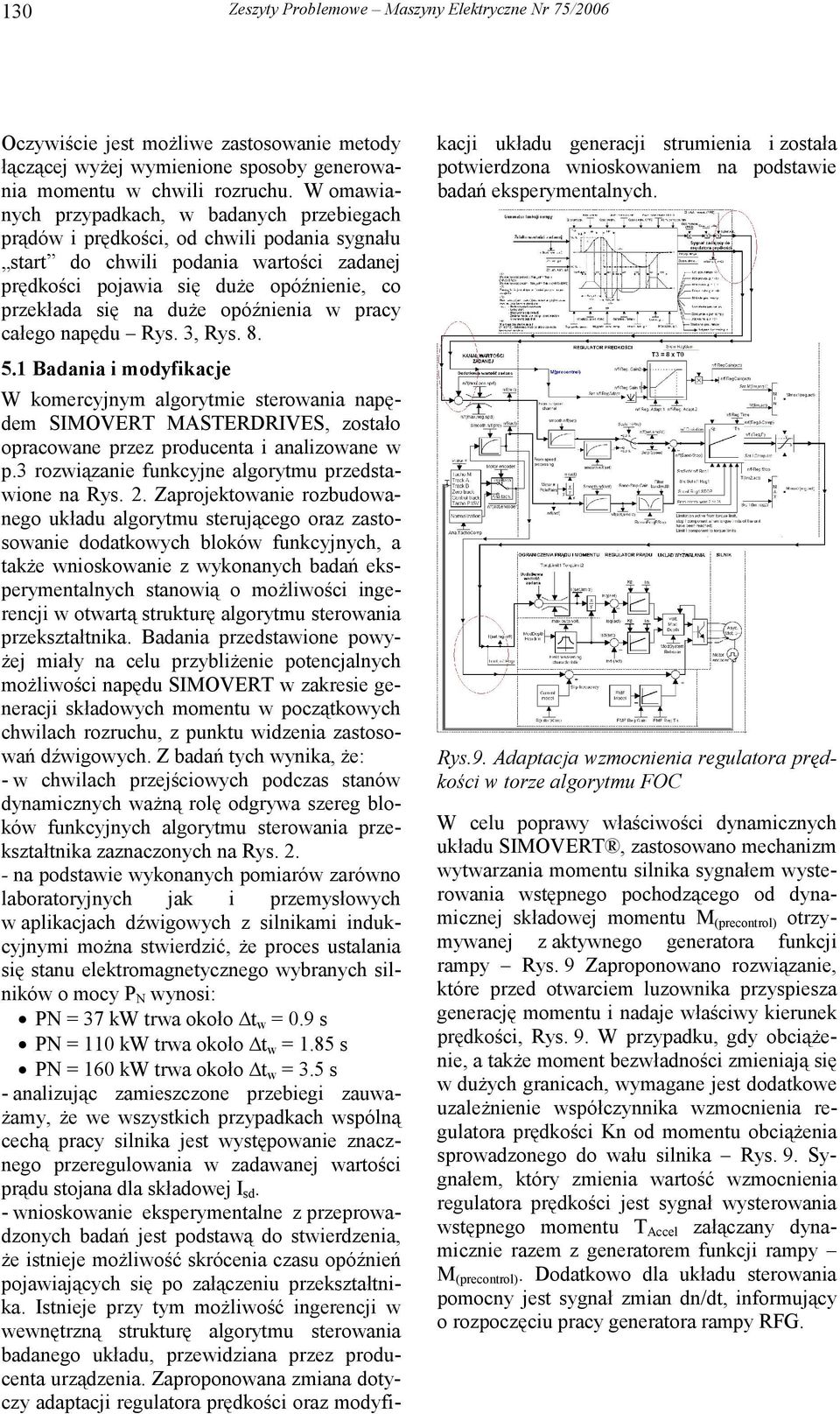 opóźnienia w pacy całego napędu Rys. 3, Rys. 8. 5.1 Badania i modyfikacje W komecyjnym algoytmie steowania napędem SMOVERT MASTERDRVES, zostało opacowane pzez poducenta i analizowane w p.