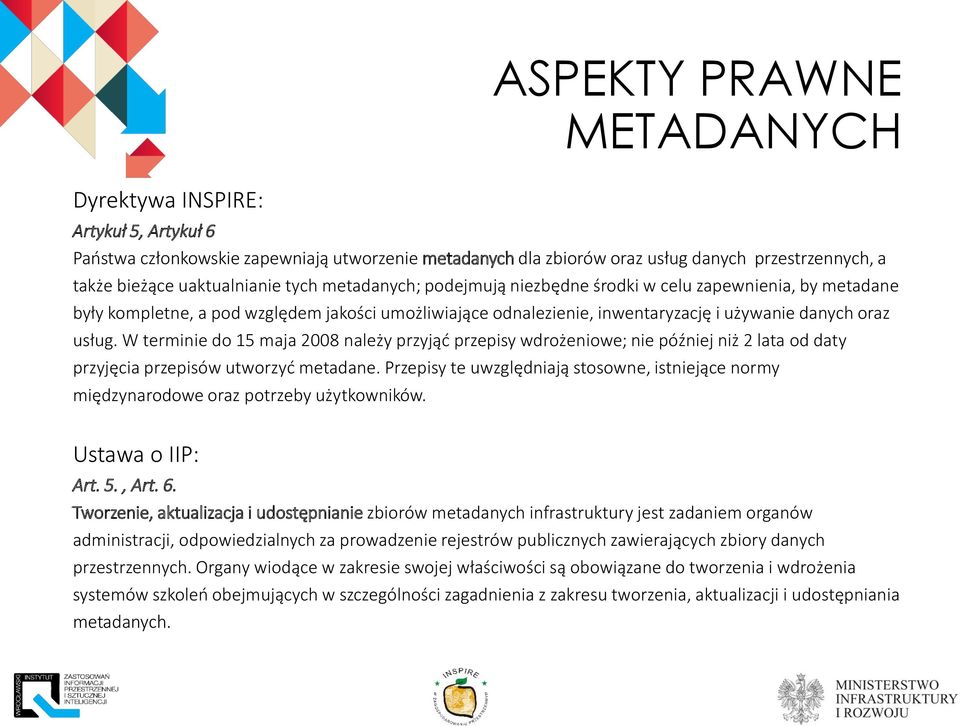 W terminie do 15 maja 2008 należy przyjąć przepisy wdrożeniowe; nie później niż 2 lata od daty przyjęcia przepisów utworzyć metadane.