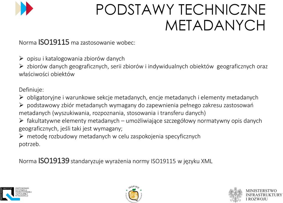 zapewnienia pełnego zakresu zastosowań metadanych (wyszukiwania, rozpoznania, stosowania i transferu danych) fakultatywne elementy metadanych umożliwiające szczegółowy normatywny