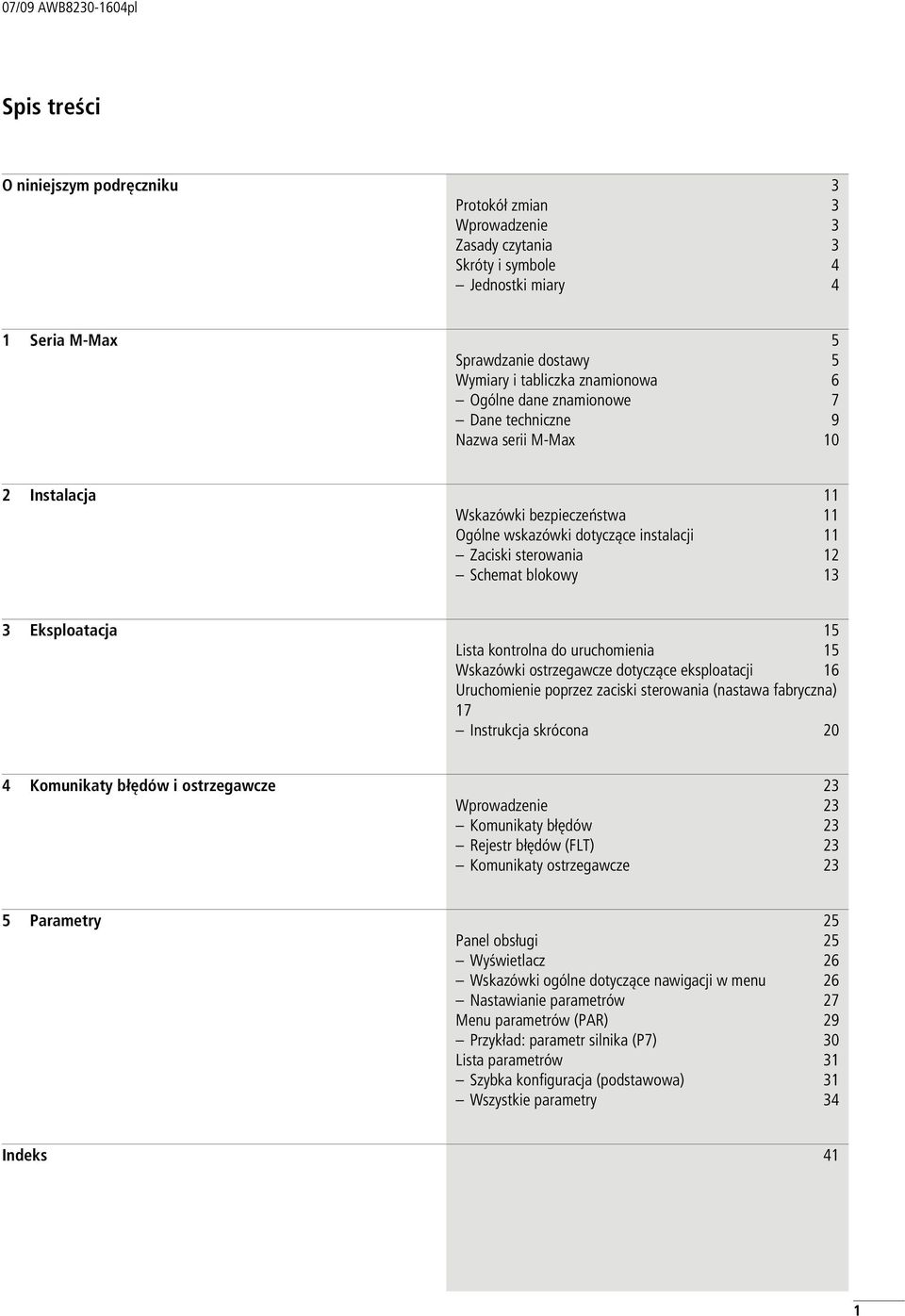 blokowy 13 3 Eksploatacja 15 Lista kontrolna do urucomienia 15 Wskazówki ostrzegawcze dotyczące eksploatacji 16 Urucomienie poprzez zaciski sterowania (nastawa fabryczna) 17 Instrukcja skrócona 2 4