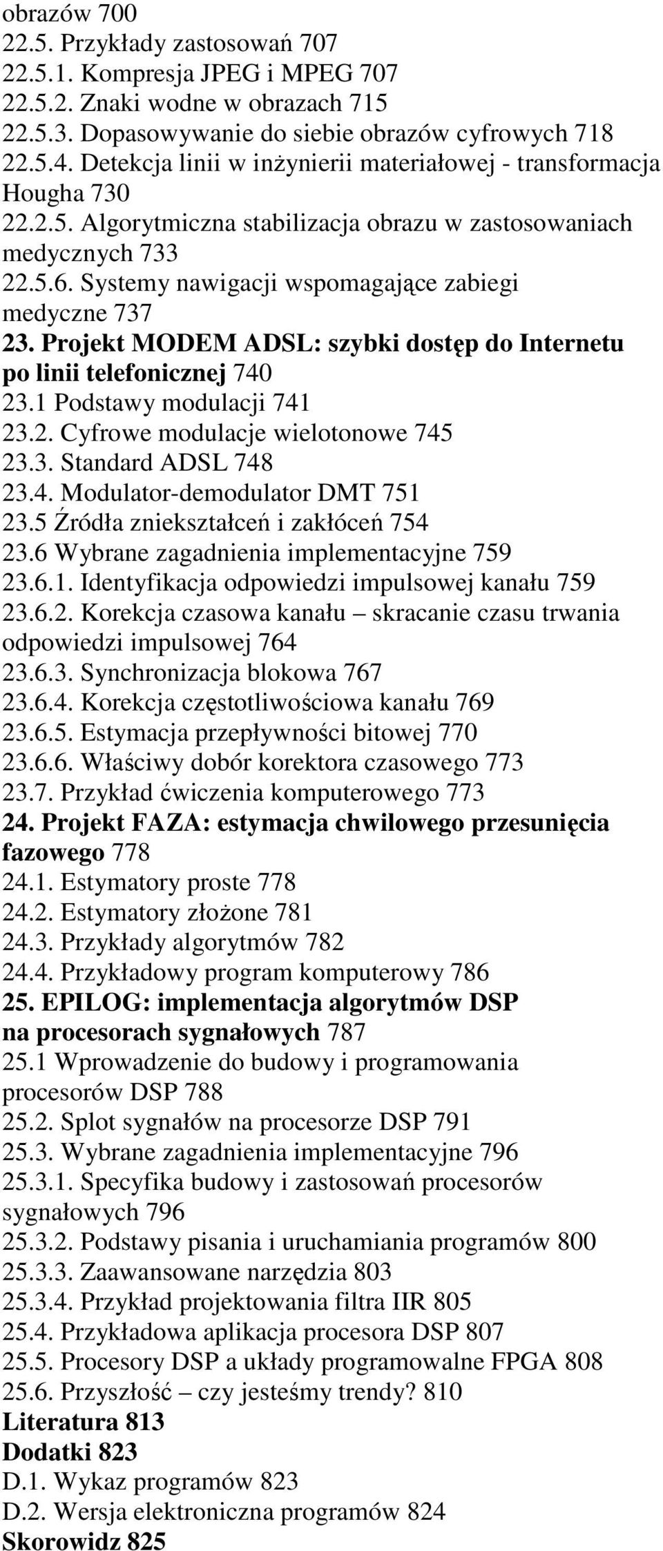 Systemy nawigacji wspomagające zabiegi medyczne 737 23. Projekt MODEM ADSL: szybki dostęp do Internetu po linii telefonicznej 740 23.1 Podstawy modulacji 741 23.2. Cyfrowe modulacje wielotonowe 745 23.