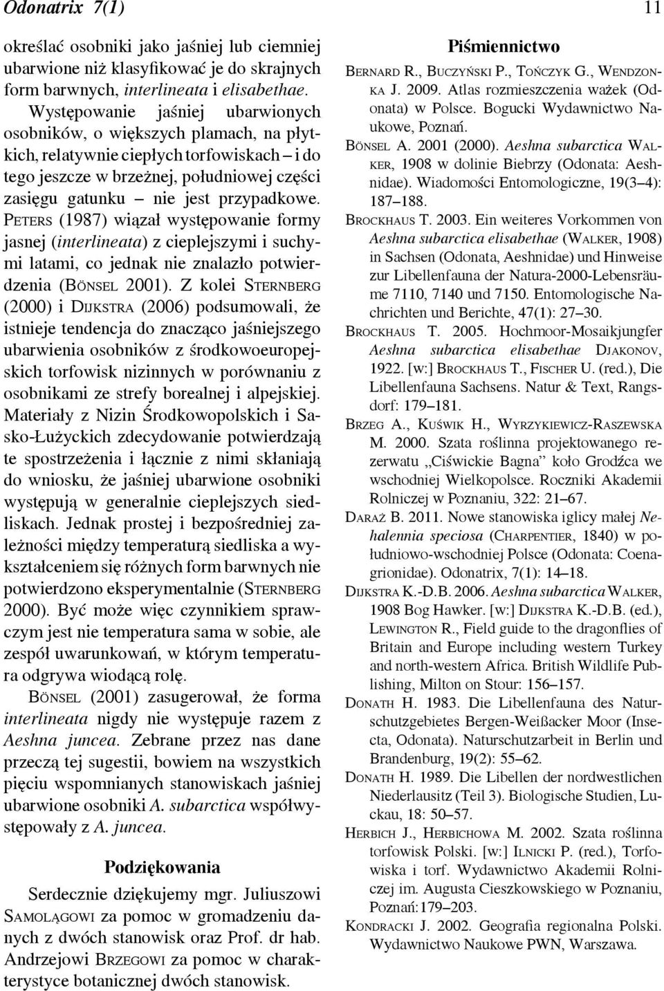 Peters (1987) wiązał występowanie formy jasnej (interlineata) z cieplejszymi i suchymi latami, co jednak nie znalazło potwierdzenia (Bönsel 2001).