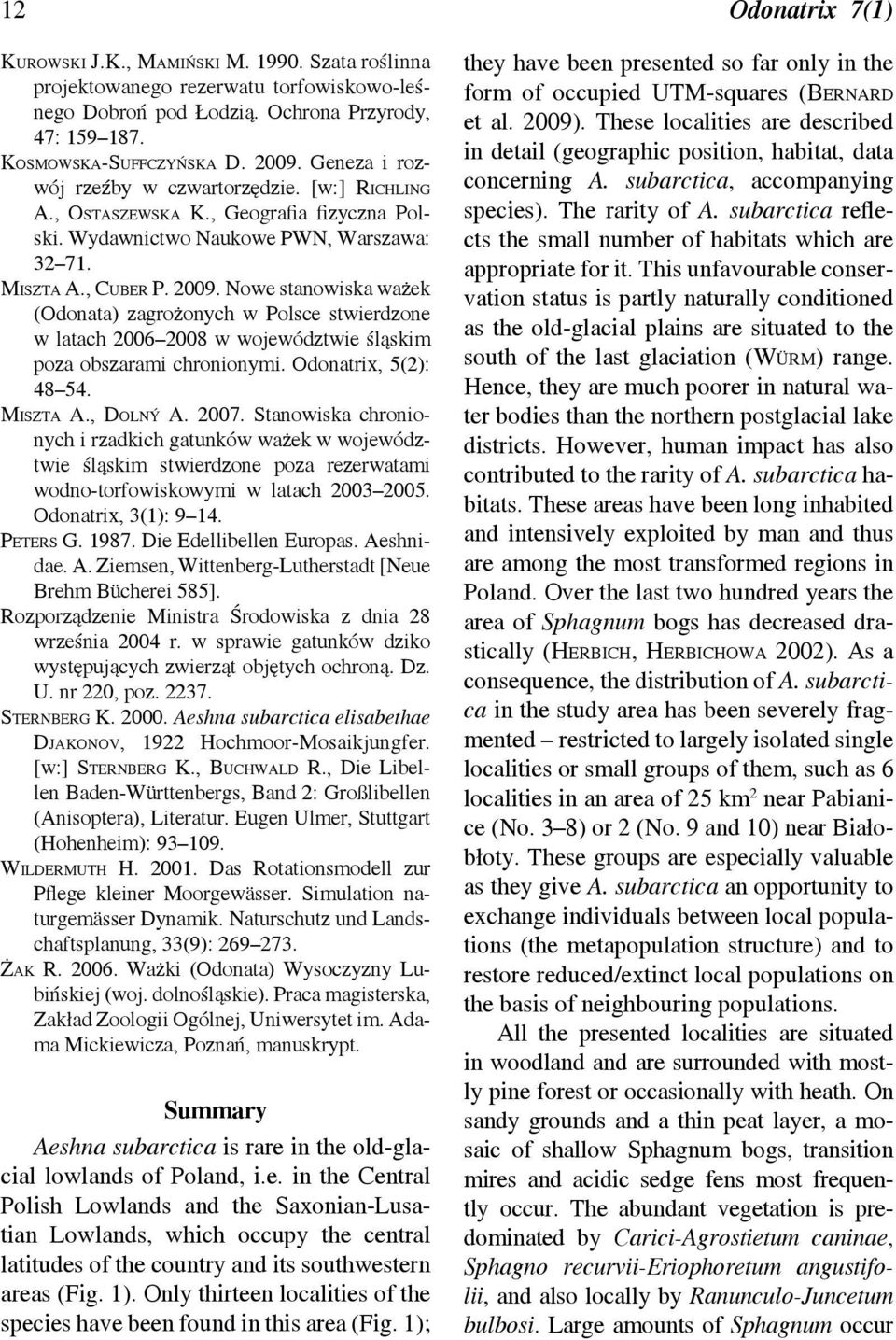 Nowe stanowiska ważek (Odonata) zagrożonych w Polsce stwierdzone w latach 2006 2008 w województwie śląskim poza obszarami chronionymi. Odonatrix, 5(2): 48 54. Miszta A., Dolný A. 2007.