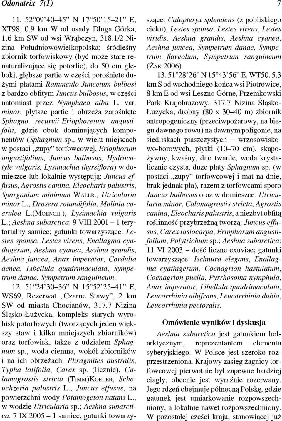 Ranunculo-Juncetum bulbosi z bardzo obfitym Juncus bulbosus, w części natomiast przez Nymphaea alba L. var.