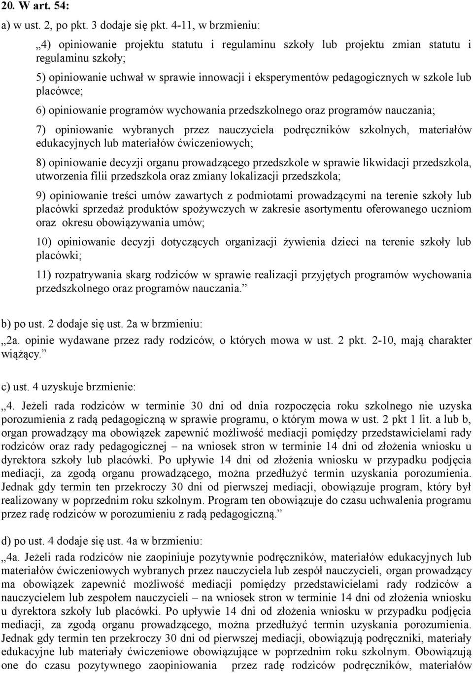 szkole lub placówce; 6) opiniowanie programów wychowania przedszkolnego oraz programów nauczania; 7) opiniowanie wybranych przez nauczyciela podręczników szkolnych, materiałów edukacyjnych lub