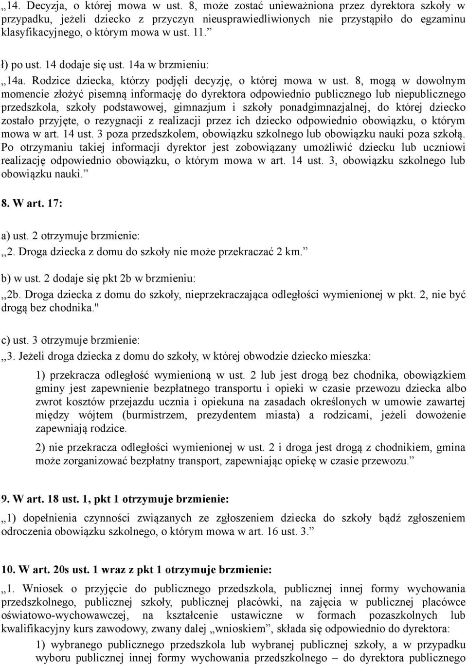 14 dodaje się ust. 14a w brzmieniu: 14a. Rodzice dziecka, którzy podjęli decyzję, o której mowa w ust.