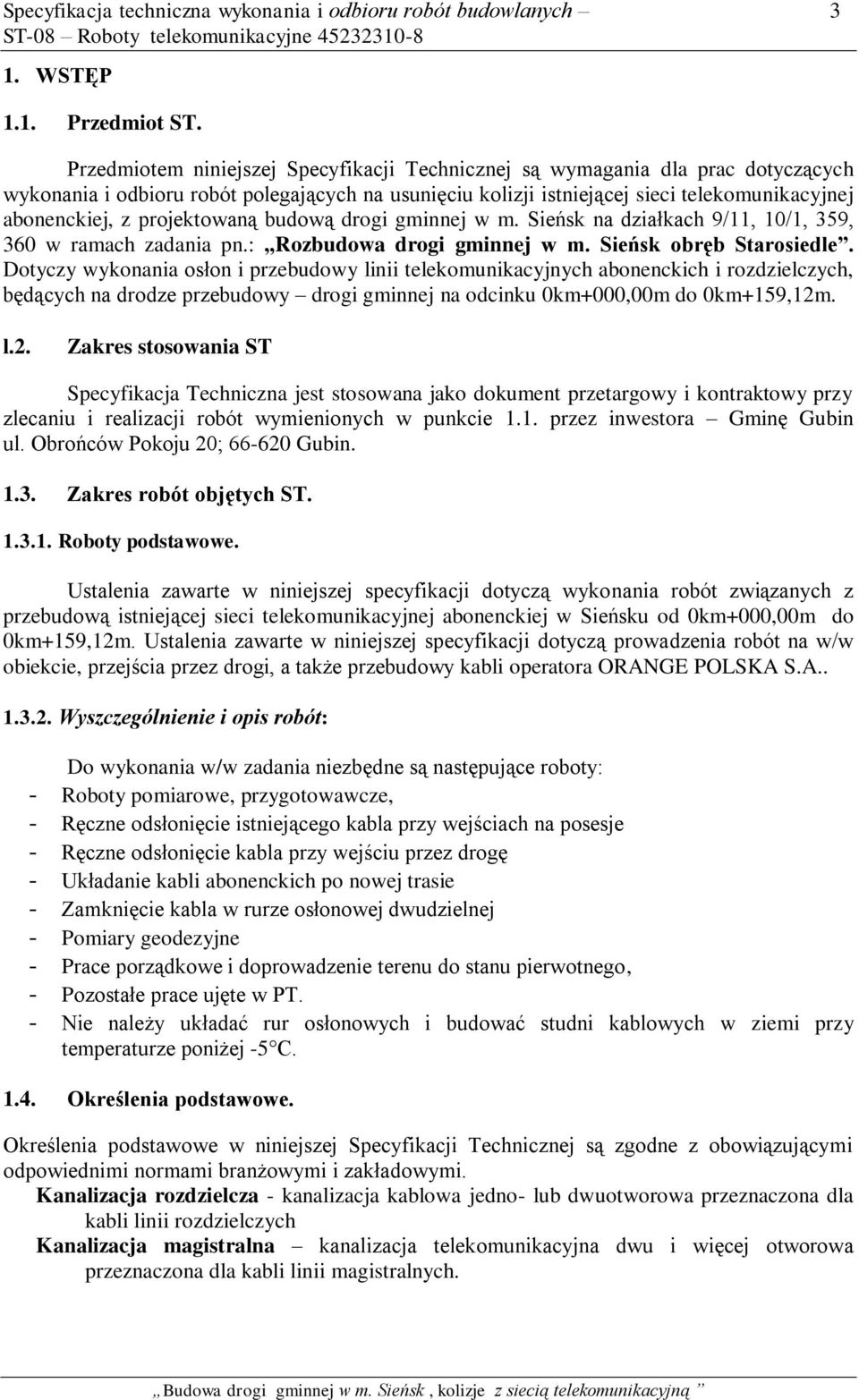 projektowaną budową drogi gminnej w m. Sieńsk na działkach 9/11, 10/1, 359, 360 w ramach zadania pn.: Rozbudowa drogi gminnej w m. Sieńsk obręb Starosiedle.