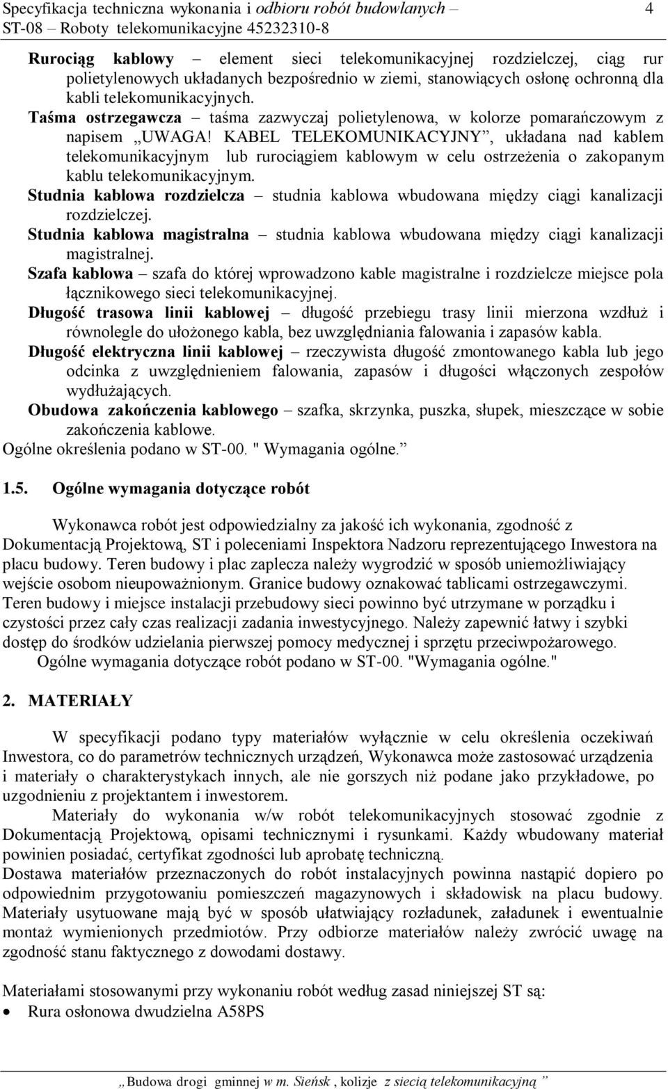 KABEL TELEKOMUNIKACYJNY, układana nad kablem telekomunikacyjnym lub rurociągiem kablowym w celu ostrzeżenia o zakopanym kablu telekomunikacyjnym.