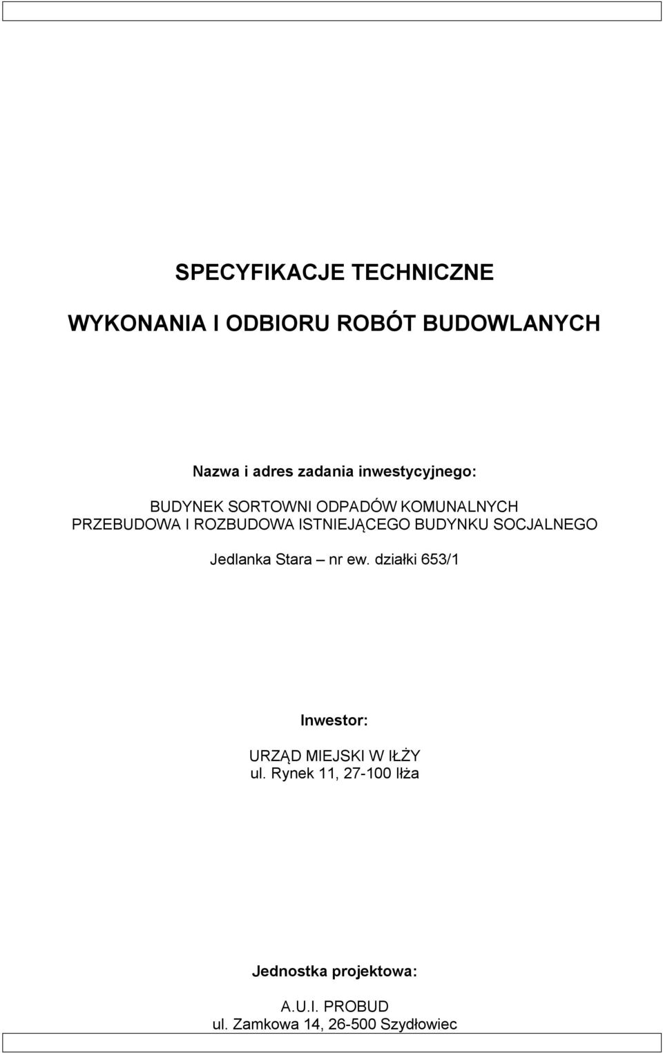 BUDYNKU SOCJALNEGO Jedlanka Stara nr ew. działki 653/1 Inwestor: URZĄD MIEJSKI W IŁŻY ul.