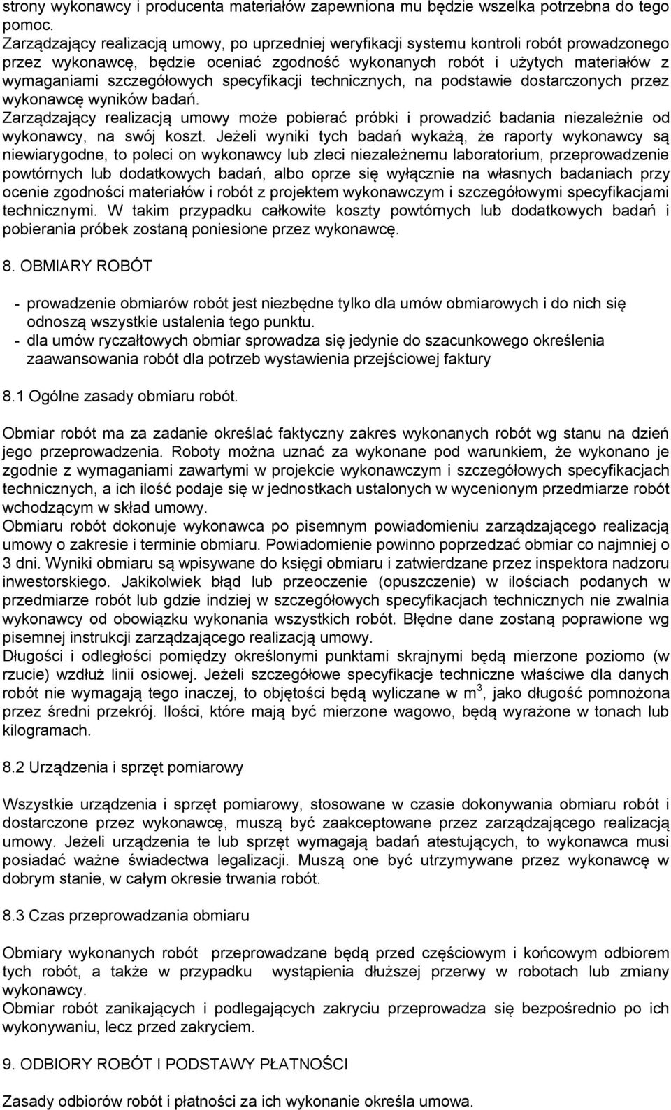 specyfikacji technicznych, na podstawie dostarczonych przez wykonawcę wyników badań. Zarządzający realizacją umowy może pobierać próbki i prowadzić badania niezależnie od wykonawcy, na swój koszt.