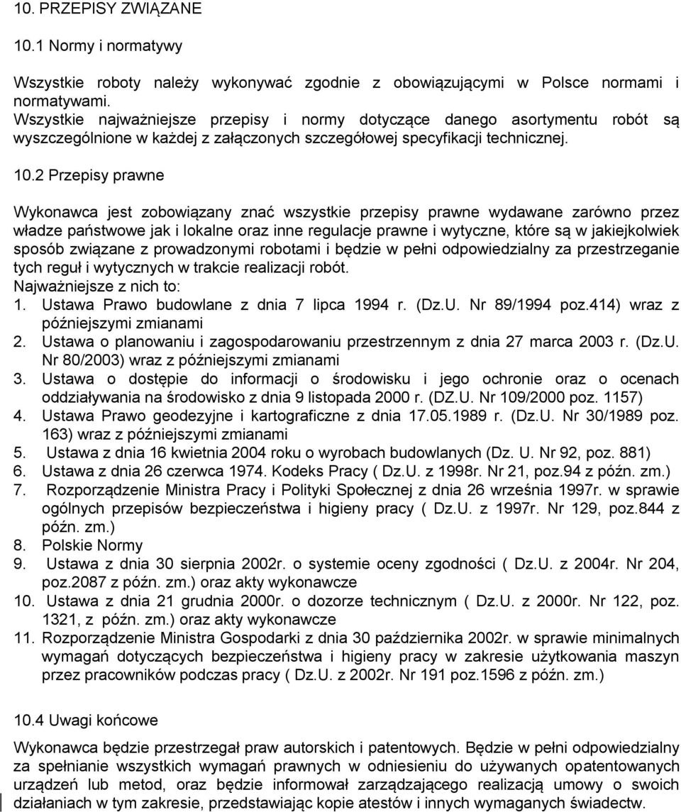 2 Przepisy prawne Wykonawca jest zobowiązany znać wszystkie przepisy prawne wydawane zarówno przez władze państwowe jak i lokalne oraz inne regulacje prawne i wytyczne, które są w jakiejkolwiek