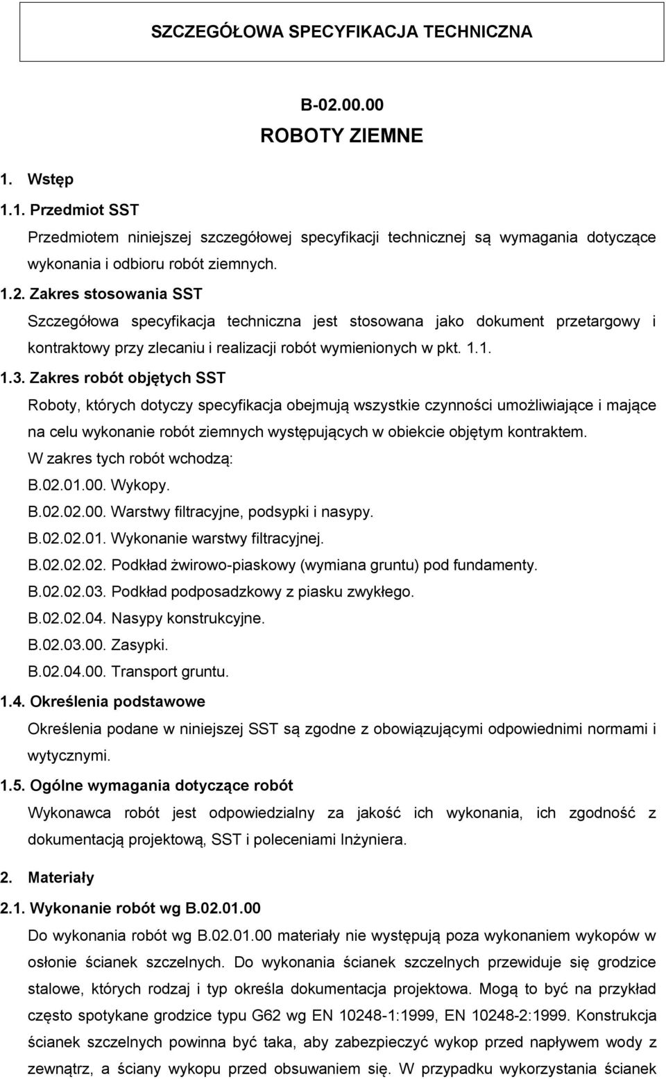 Zakres robót objętych SST Roboty, których dotyczy specyfikacja obejmują wszystkie czynności umożliwiające i mające na celu wykonanie robót ziemnych występujących w obiekcie objętym kontraktem.