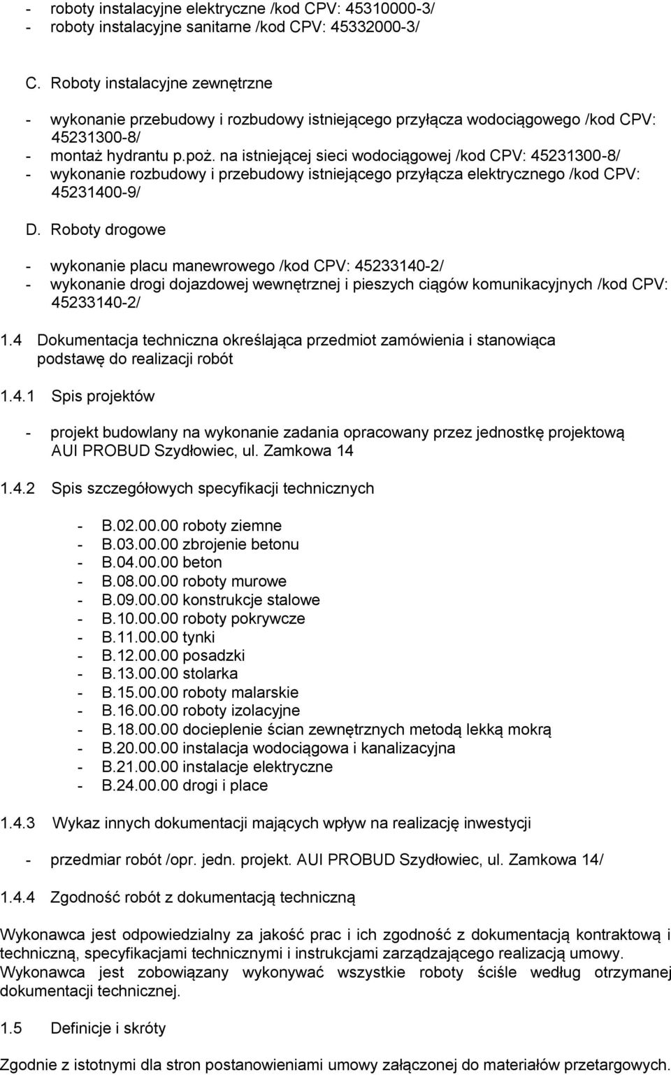 na istniejącej sieci wodociągowej /kod CPV: 45231300-8/ - wykonanie rozbudowy i przebudowy istniejącego przyłącza elektrycznego /kod CPV: 45231400-9/ D.