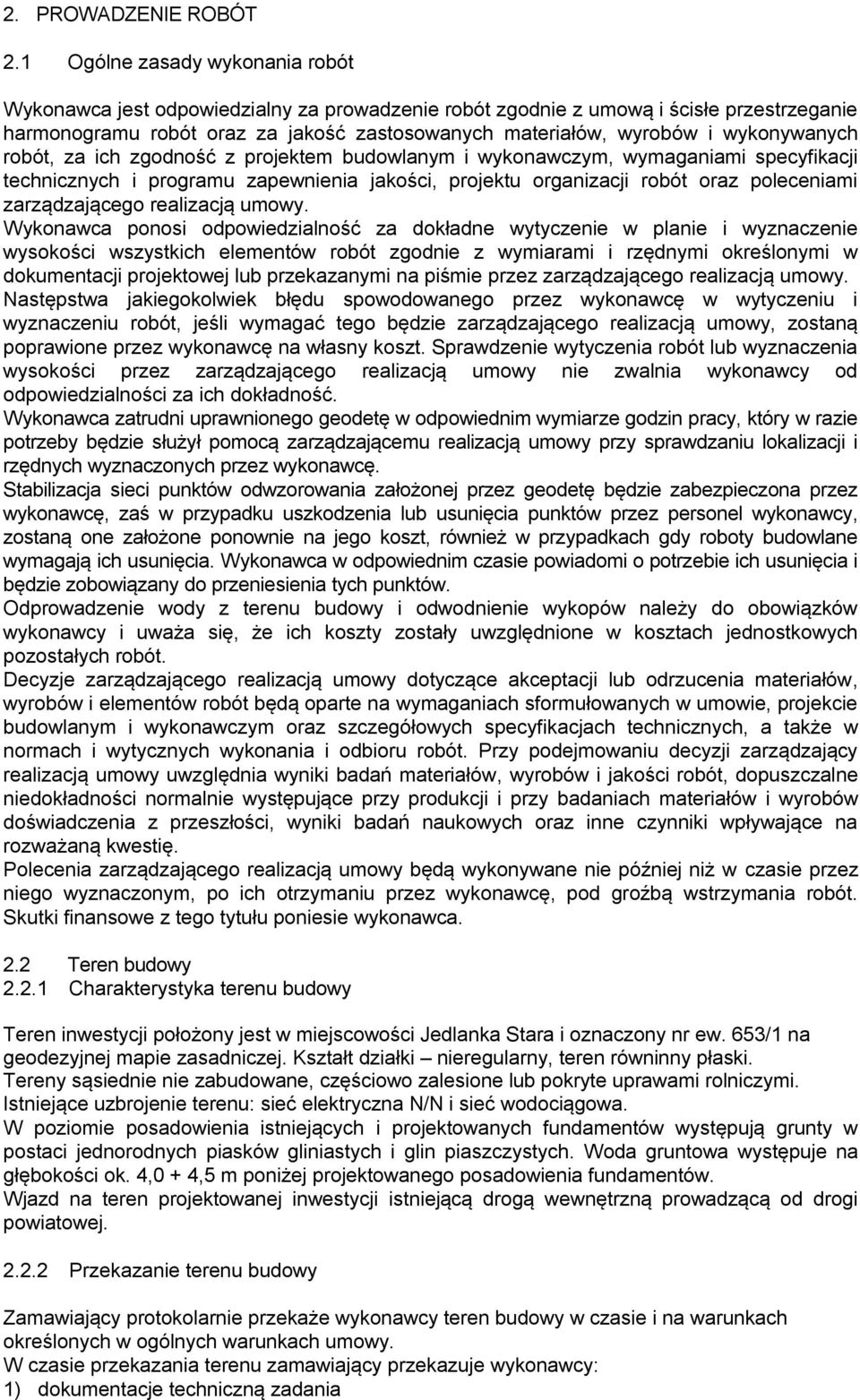 wykonywanych robót, za ich zgodność z projektem budowlanym i wykonawczym, wymaganiami specyfikacji technicznych i programu zapewnienia jakości, projektu organizacji robót oraz poleceniami