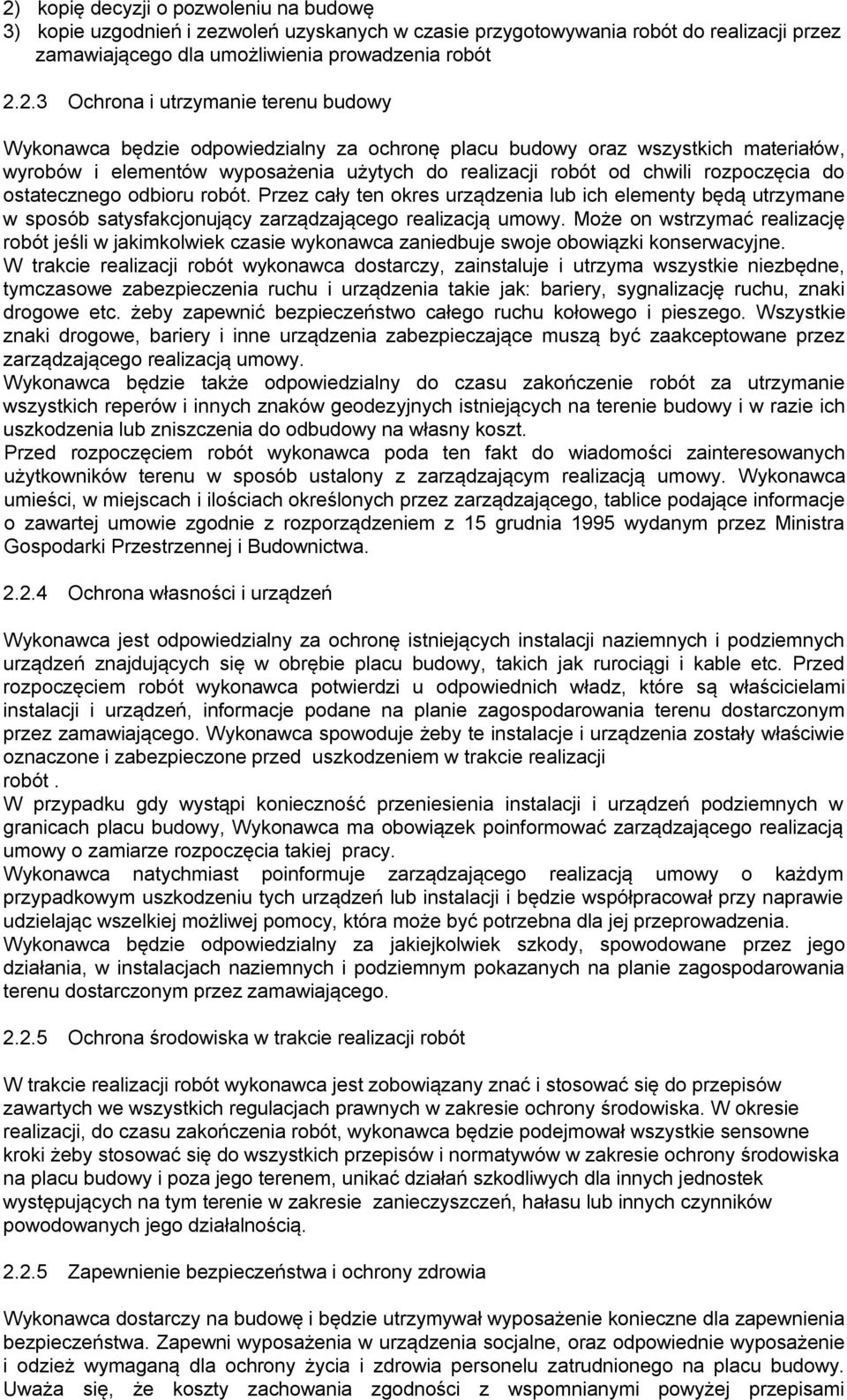 ostatecznego odbioru robót. Przez cały ten okres urządzenia lub ich elementy będą utrzymane w sposób satysfakcjonujący zarządzającego realizacją umowy.