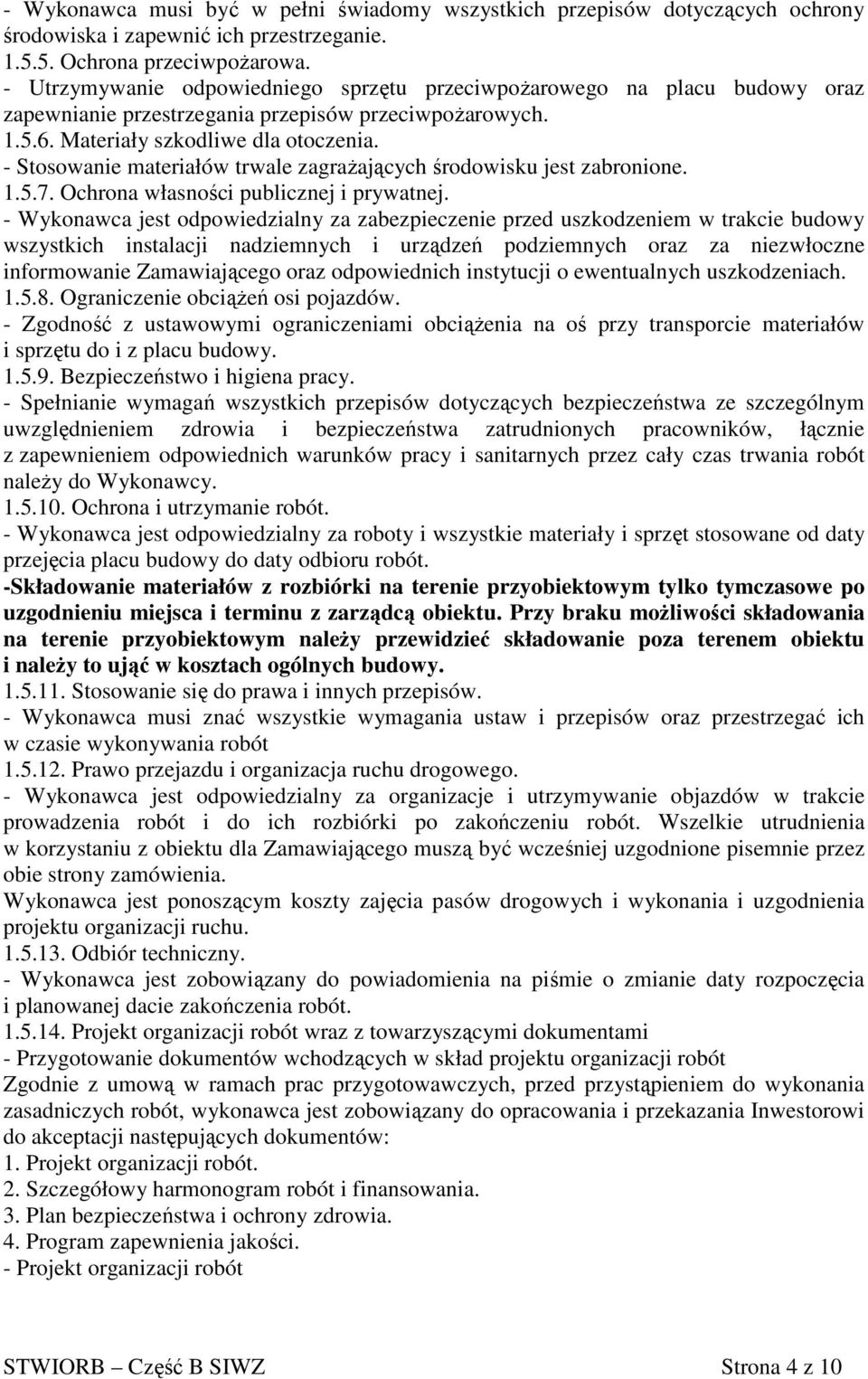 - Stosowanie materiałów trwale zagraŝających środowisku jest zabronione. 1.5.7. Ochrona własności publicznej i prywatnej.