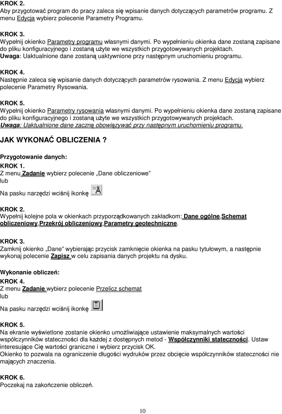 Uwaga: Uaktualnone dane zostaną uaktywnone przy następnym uruchomenu programu. KROK 4. Następne zaleca sę wpsane danych dotyczących parametrów rysowana.
