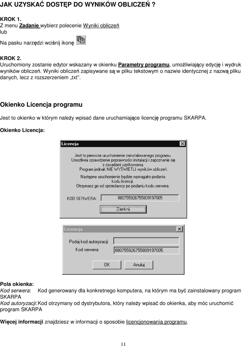 Wynk oblczeń zapsywane są w plku tekstowym o nazwe dentycznej z nazwą plku danych, lecz z rozszerzenem txt.