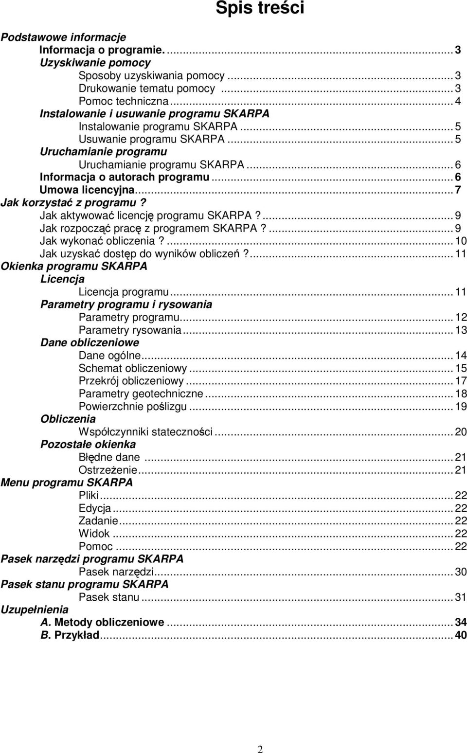 ..6 Umowa lcencyjna...7 Jak korzystać z programu? Jak aktywować lcencję programu SKARPA?... 9 Jak rozpocząć pracę z programem SKARPA?... 9 Jak wykonać oblczena?