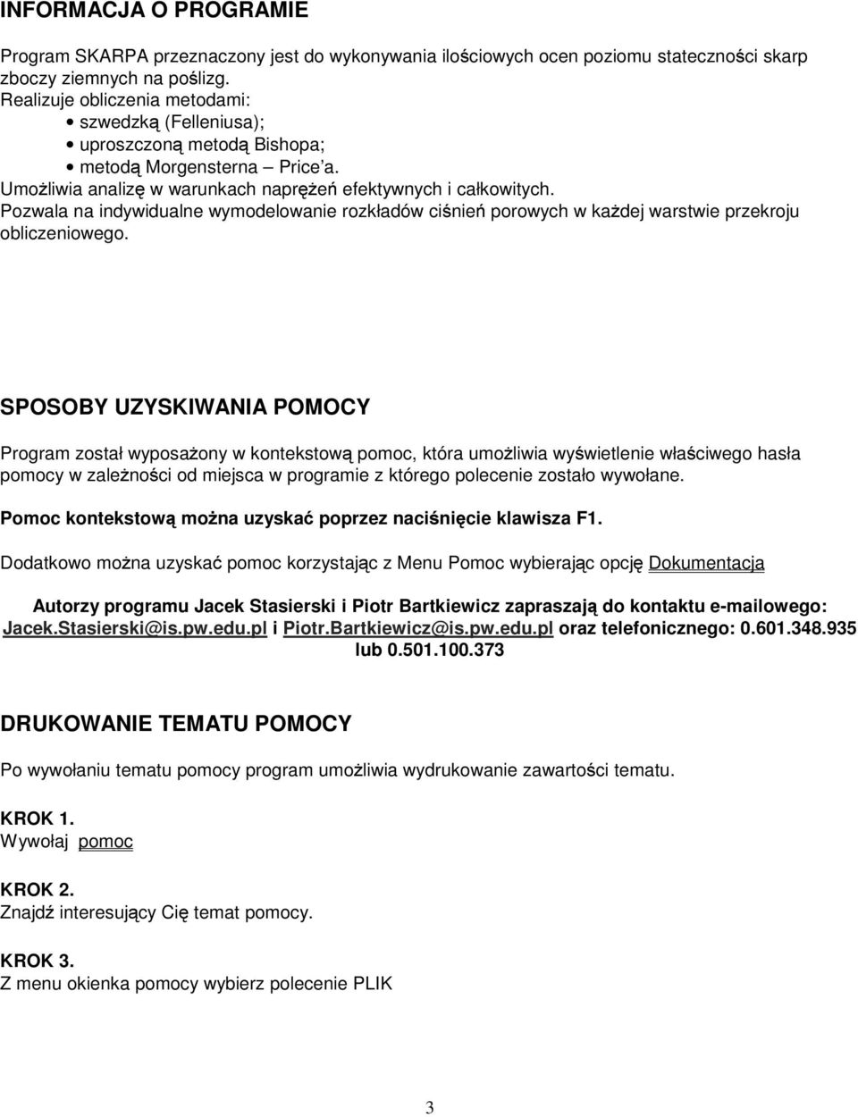 Pozwala na ndywdualne wymodelowane rozkładów cśneń porowych w każdej warstwe przekroju oblczenowego.