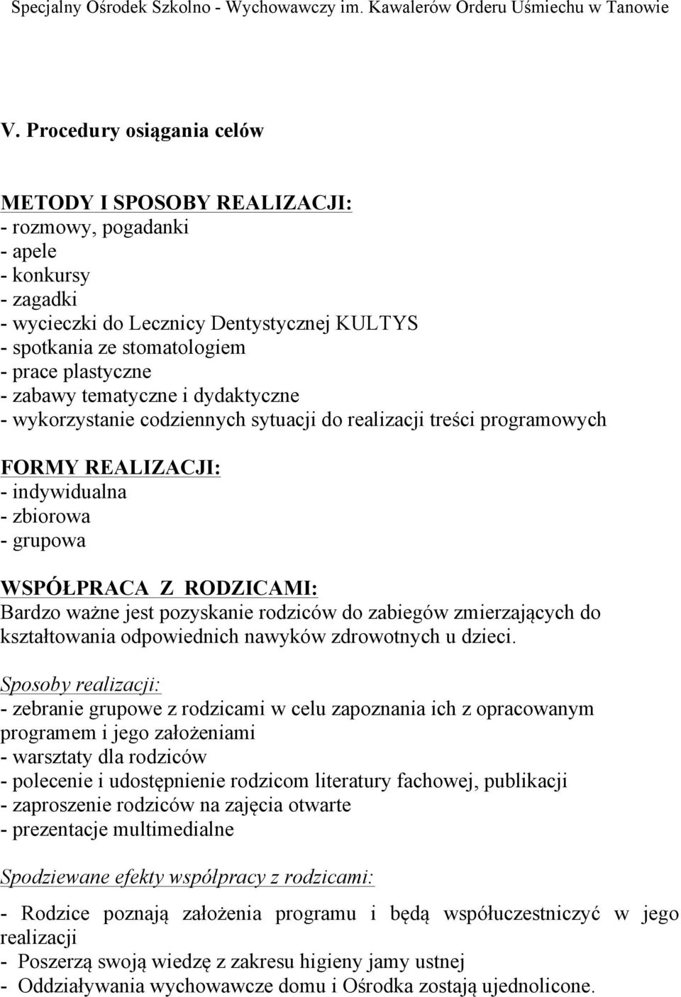 Bardzo ważne jest pozyskanie rodziców do zabiegów zmierzających do kształtowania odpowiednich nawyków zdrowotnych u dzieci.