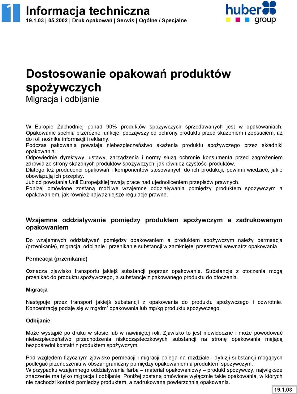 Podczas pakowania powstaje niebezpiecze%stwo ska!enia produktu spo!ywczego przez sk"adniki opakowania. Odpowiednie dyrektywya ustawya zarz#dzenia i normy s"u!# ochronie konsumenta przed zagro!