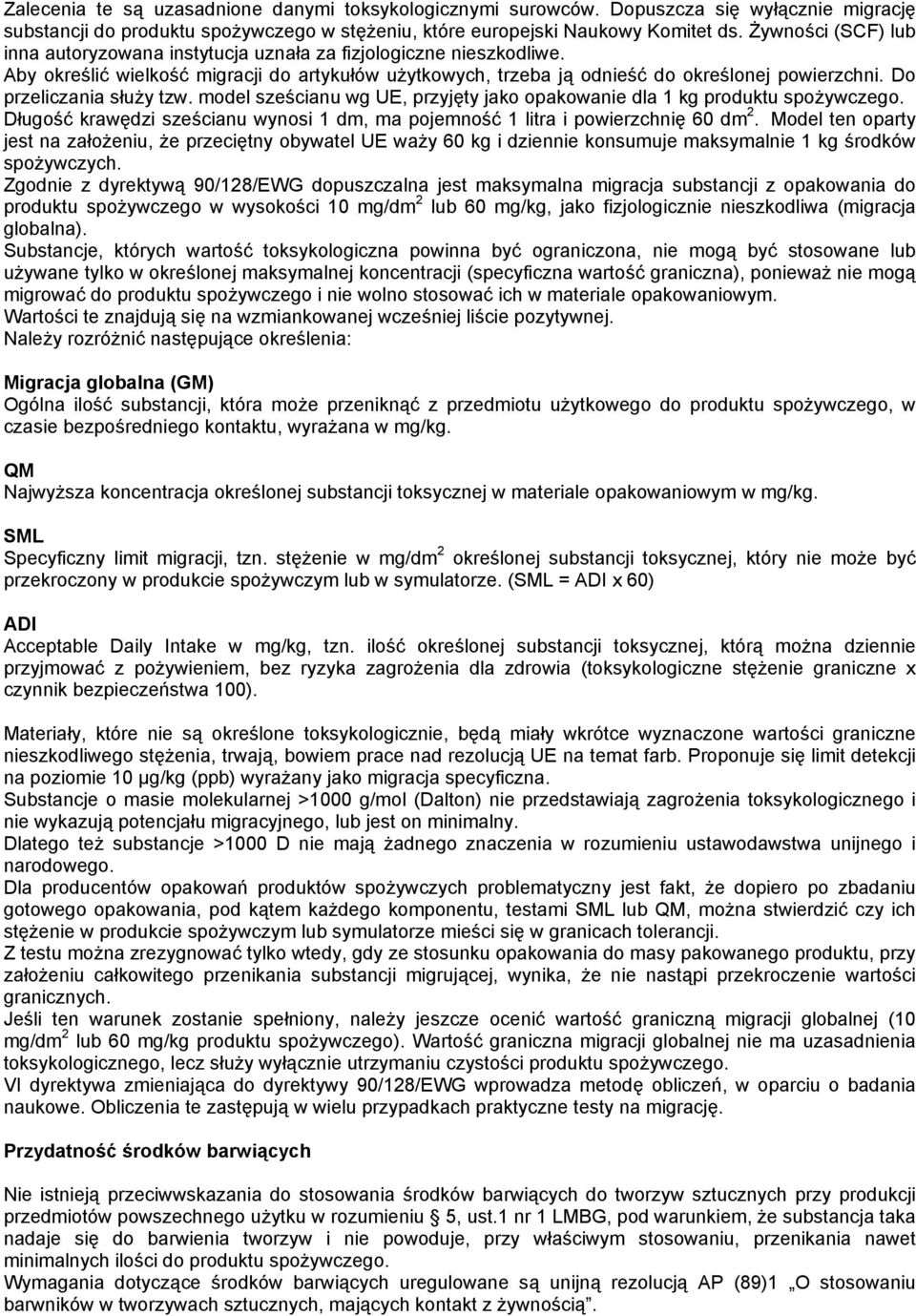 Do przeliczania s"u!y tzw. model sze$cianu wg UEA przyj'ty jako opakowanie dla 1 kg produktu spo!ywczego. D"ugo$& kraw'dzi sze$cianu wynosi 1 dma ma pojemno$& 1 litra i powierzchni' 60 dm 2.