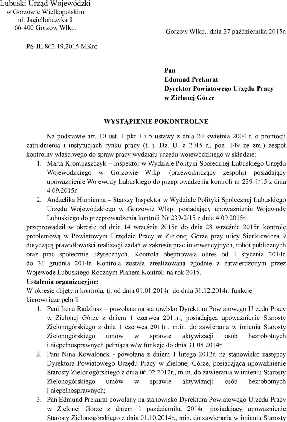 o promocji zatrudnienia i instytucjach rynku pracy (t. j. Dz. U. z 2015 r., poz. 149 ze zm.) zespół kontrolny właściwego do spraw pracy wydziału urzędu wojewódzkiego w składzie: 1.