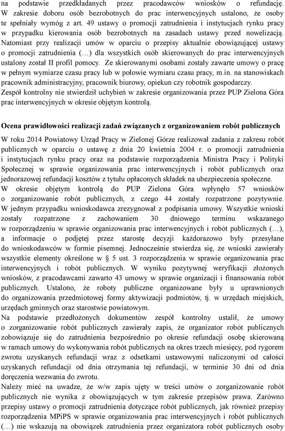 Natomiast przy realizacji umów w oparciu o przepisy aktualnie obowiązującej ustawy o promocji zatrudnienia ( ) dla wszystkich osób skierowanych do prac interwencyjnych ustalony został II profil