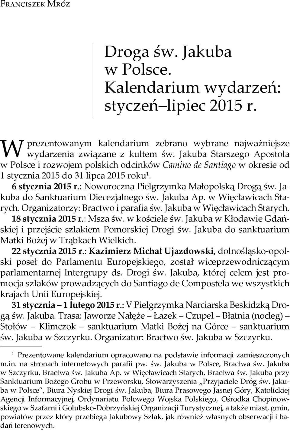 Jakuba do Sanktuarium Diecezjalnego św. Jakuba Ap. w Więcławicach Starych. Organizatorzy: Bractwo i parafia św. Jakuba w Więcławicach Starych. 18 stycznia 2015 r.: Msza św. w kościele św.