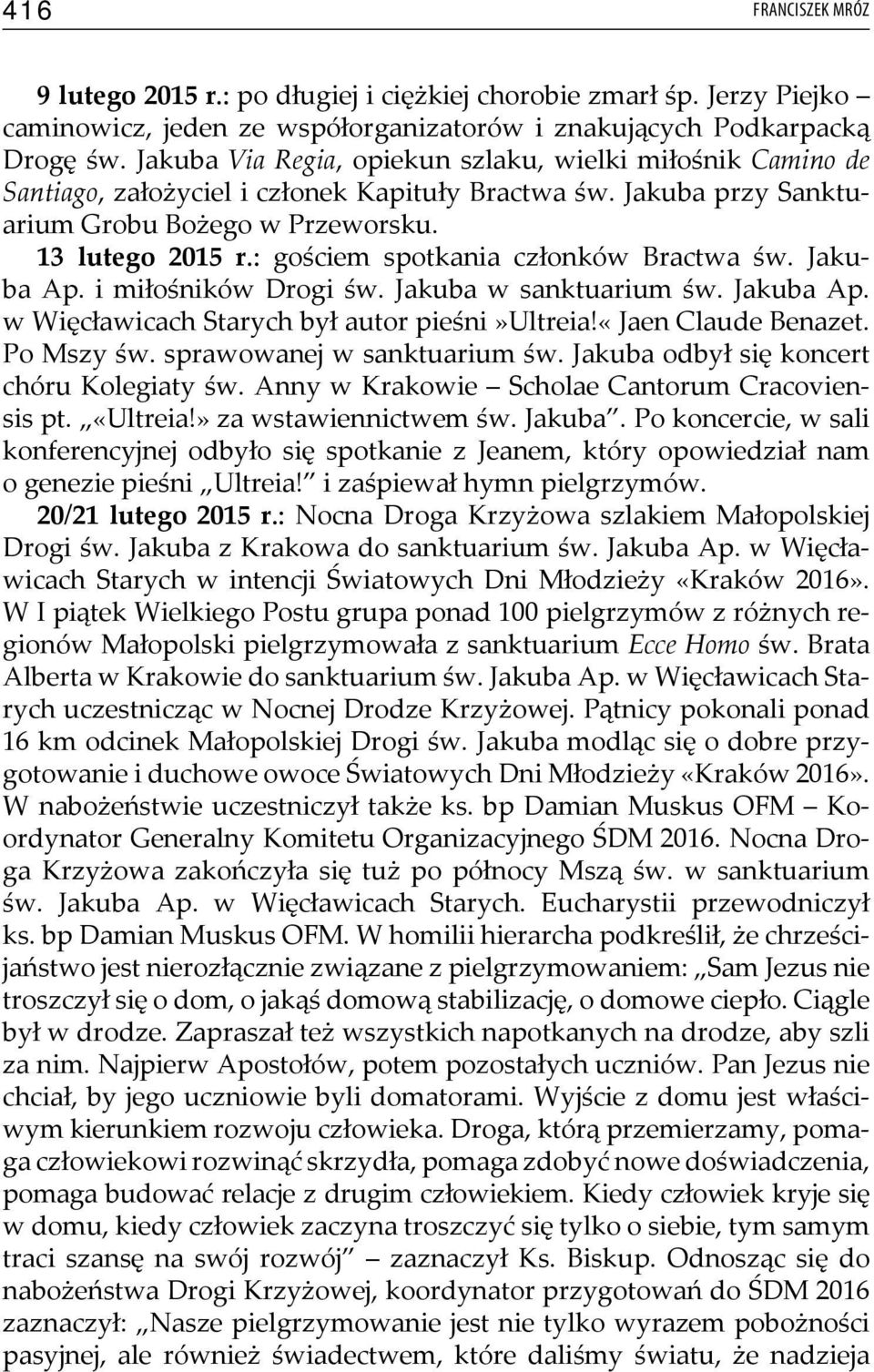 : gościem spotkania członków Bractwa św. Jakuba Ap. i miłośników Drogi św. Jakuba w sanktuarium św. Jakuba Ap. w Więcławicach Starych był autor pieśni»ultreia!«jaen Claude Benazet. Po Mszy św.
