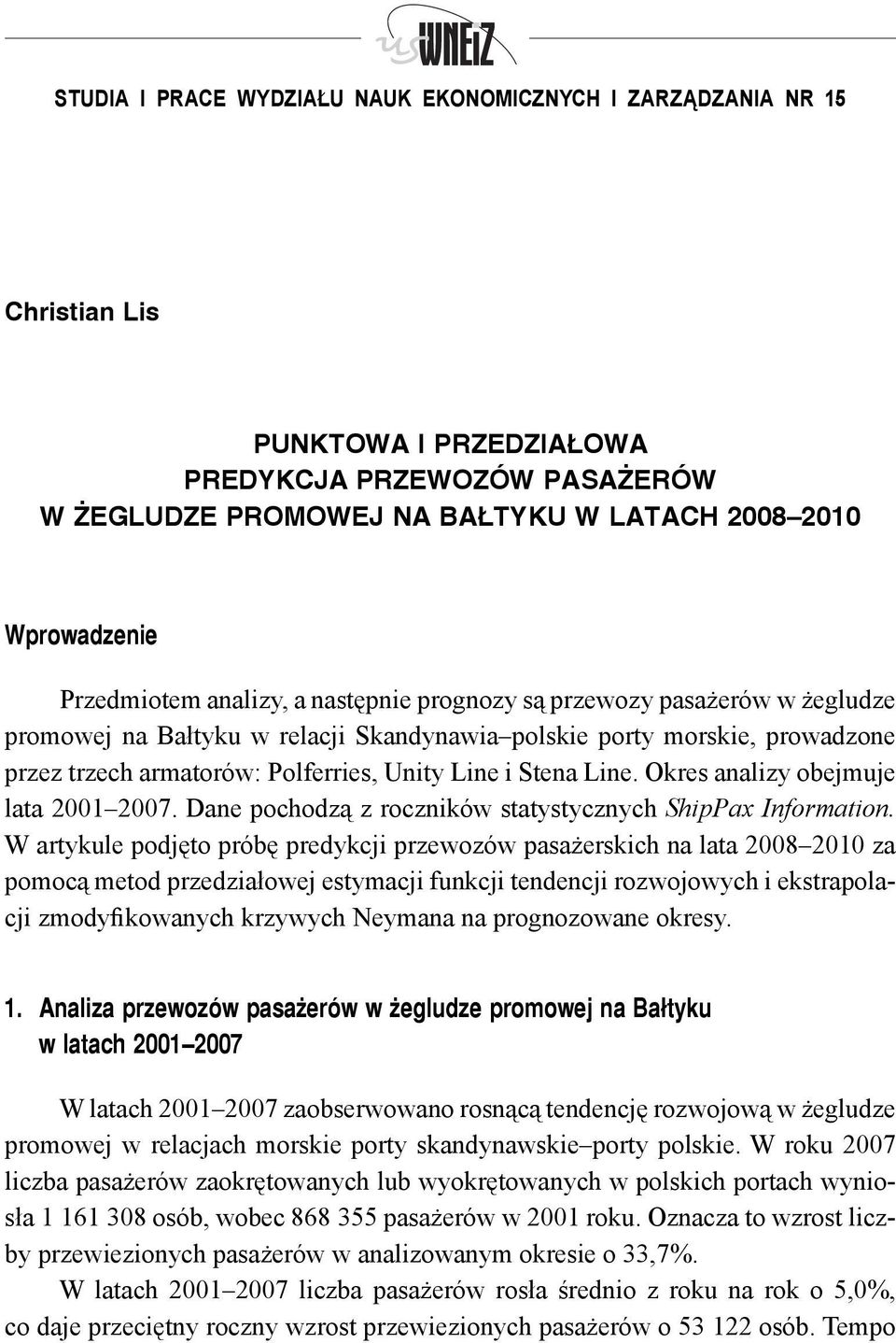 Line. Okres analizy obejmuje laa 2001 2007. Dane pochodzą z roczników saysycznych ShipPax Informaion.