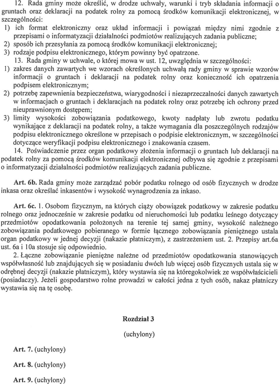 środków komunikacji elektronicznej; 3) rodzaje podpisu elektronicznego, którym powinny być opatrzone. 13. Rada gminy w uchwale, o której mowa w ust.