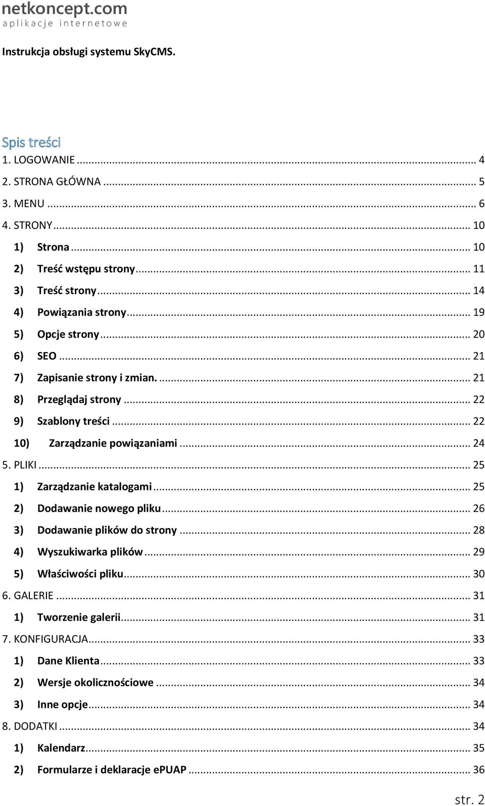 PLIKI... 25 1) Zarządzanie katalogami... 25 2) Dodawanie nowego pliku... 26 3) Dodawanie plików do strony... 28 4) Wyszukiwarka plików... 29 5) Właściwości pliku... 30 6. GALERIE.
