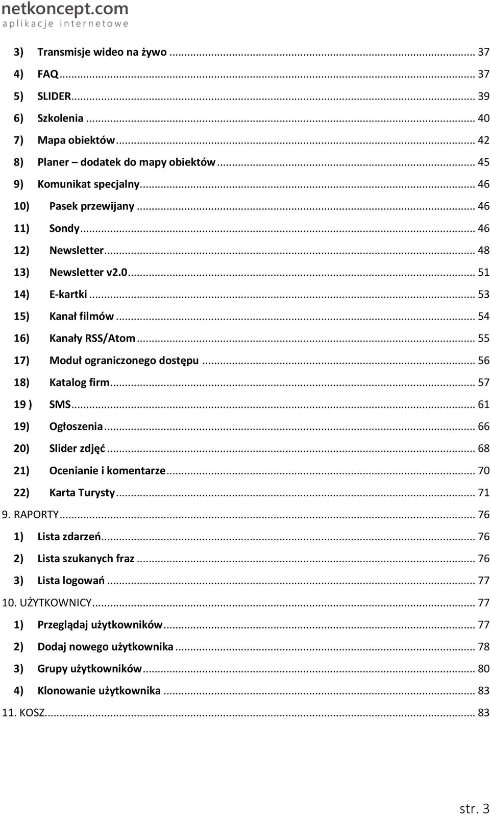 .. 57 19 ) SMS... 61 19) Ogłoszenia... 66 20) Slider zdjęć... 68 21) Ocenianie i komentarze... 70 22) Karta Turysty... 71 9. RAPORTY... 76 1) Lista zdarzeń... 76 2) Lista szukanych fraz.