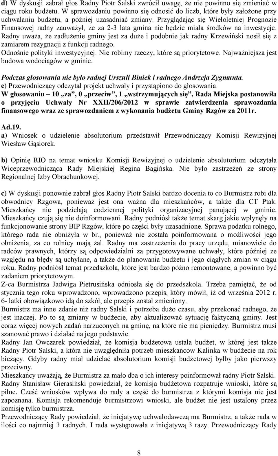 Przyglądając się Wieloletniej Prognozie Finansowej radny zauważył, że za 2-3 lata gmina nie będzie miała środków na inwestycje.