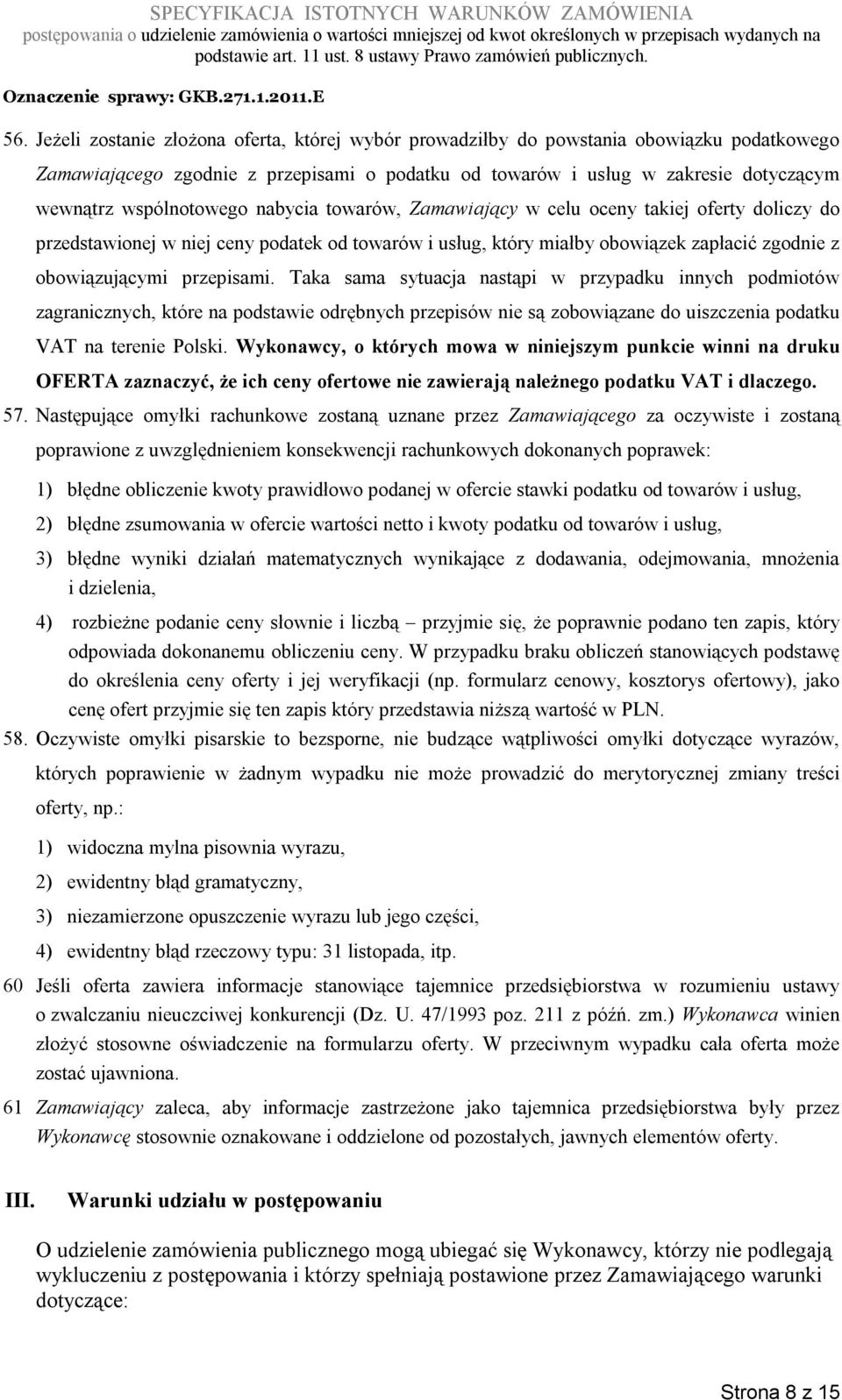 przepisami. Taka sama sytuacja nastąpi w przypadku innych podmiotów zagranicznych, które na podstawie odrębnych przepisów nie są zobowiązane do uiszczenia podatku VAT na terenie Polski.