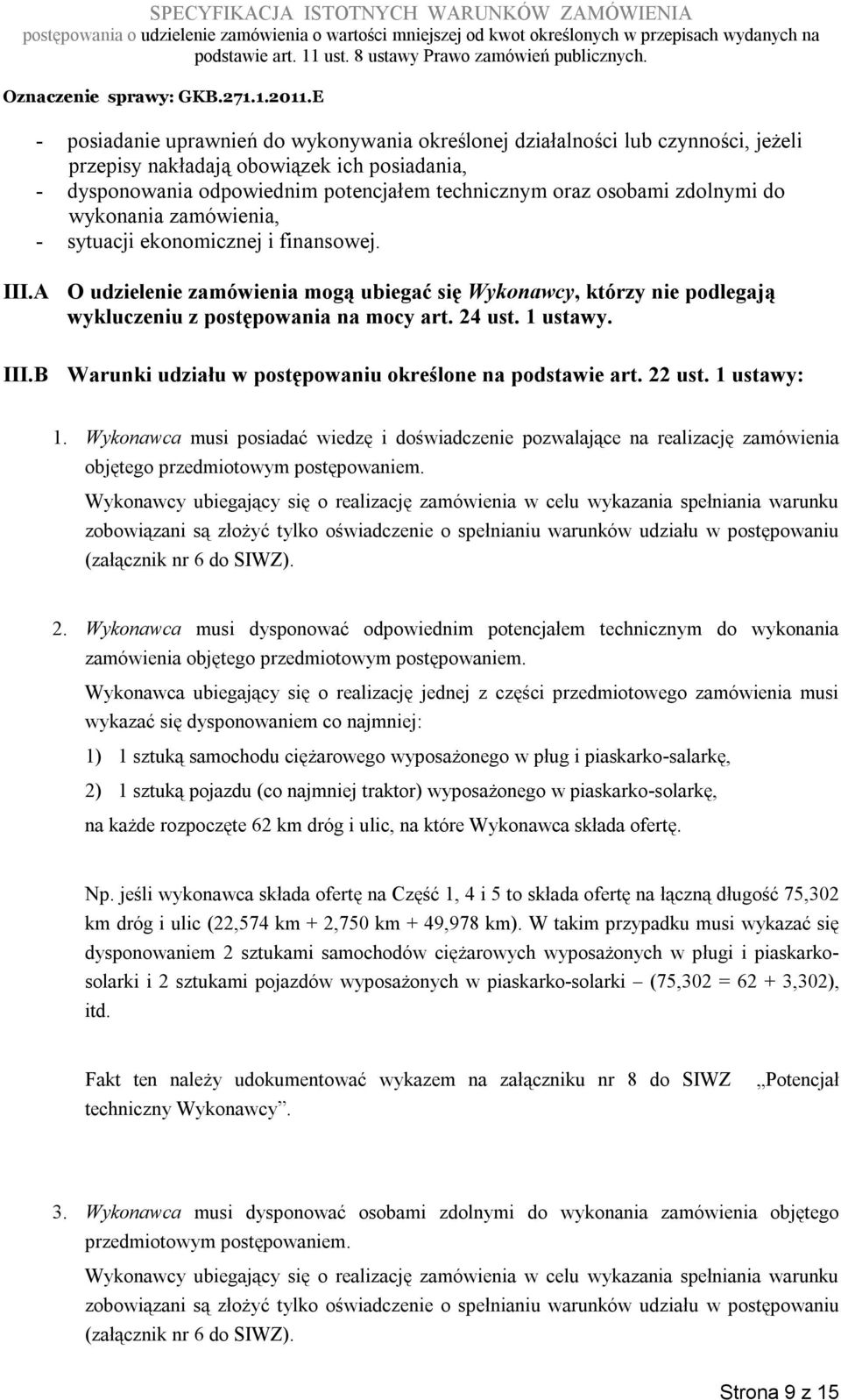 1 ustawy. III.B Warunki udziału w postępowaniu określone na podstawie art. 22 ust. 1 ustawy: 1.