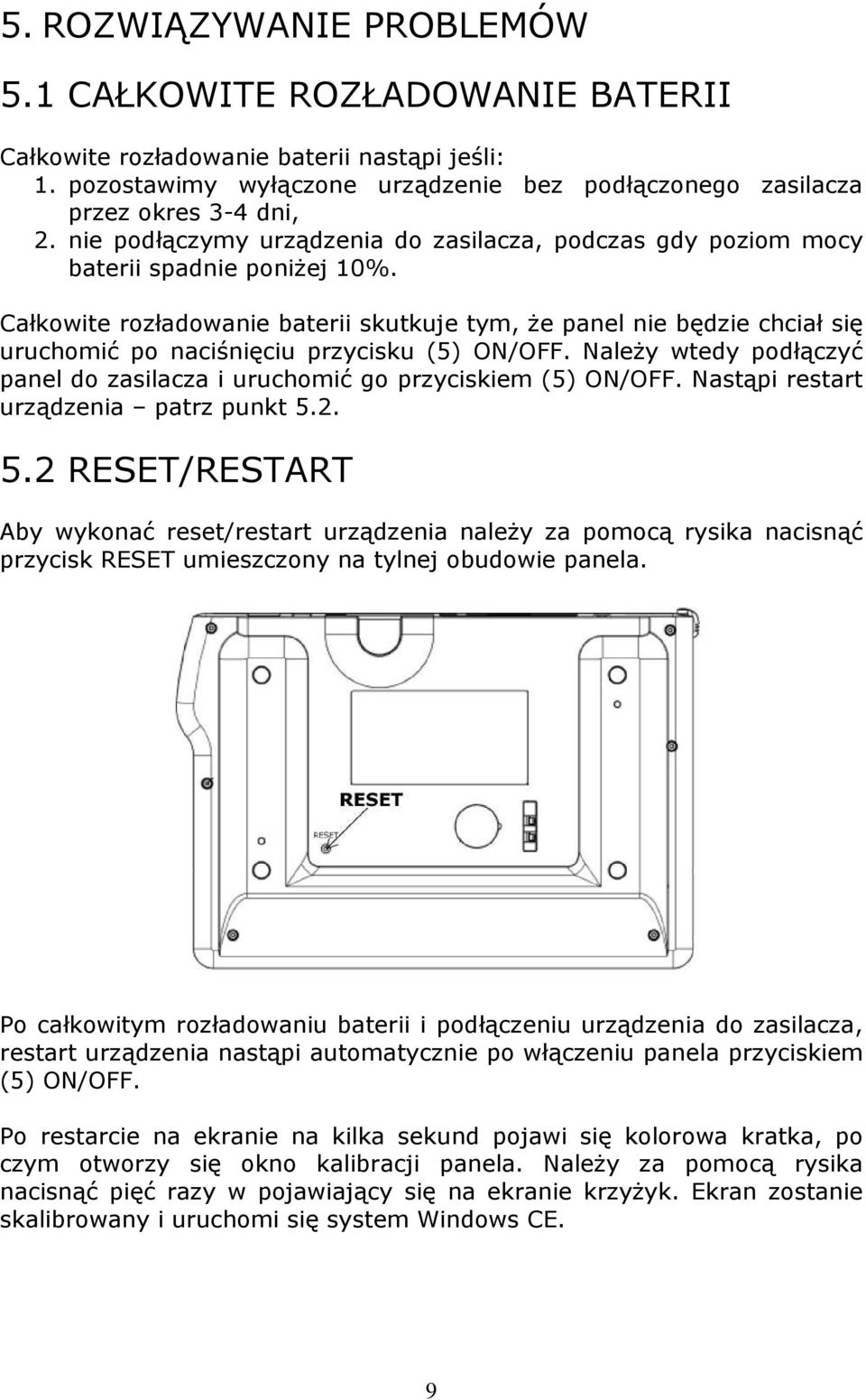 Całkowite rozładowanie baterii skutkuje tym, Ŝe panel nie będzie chciał się uruchomić po naciśnięciu przycisku (5) ON/OFF.