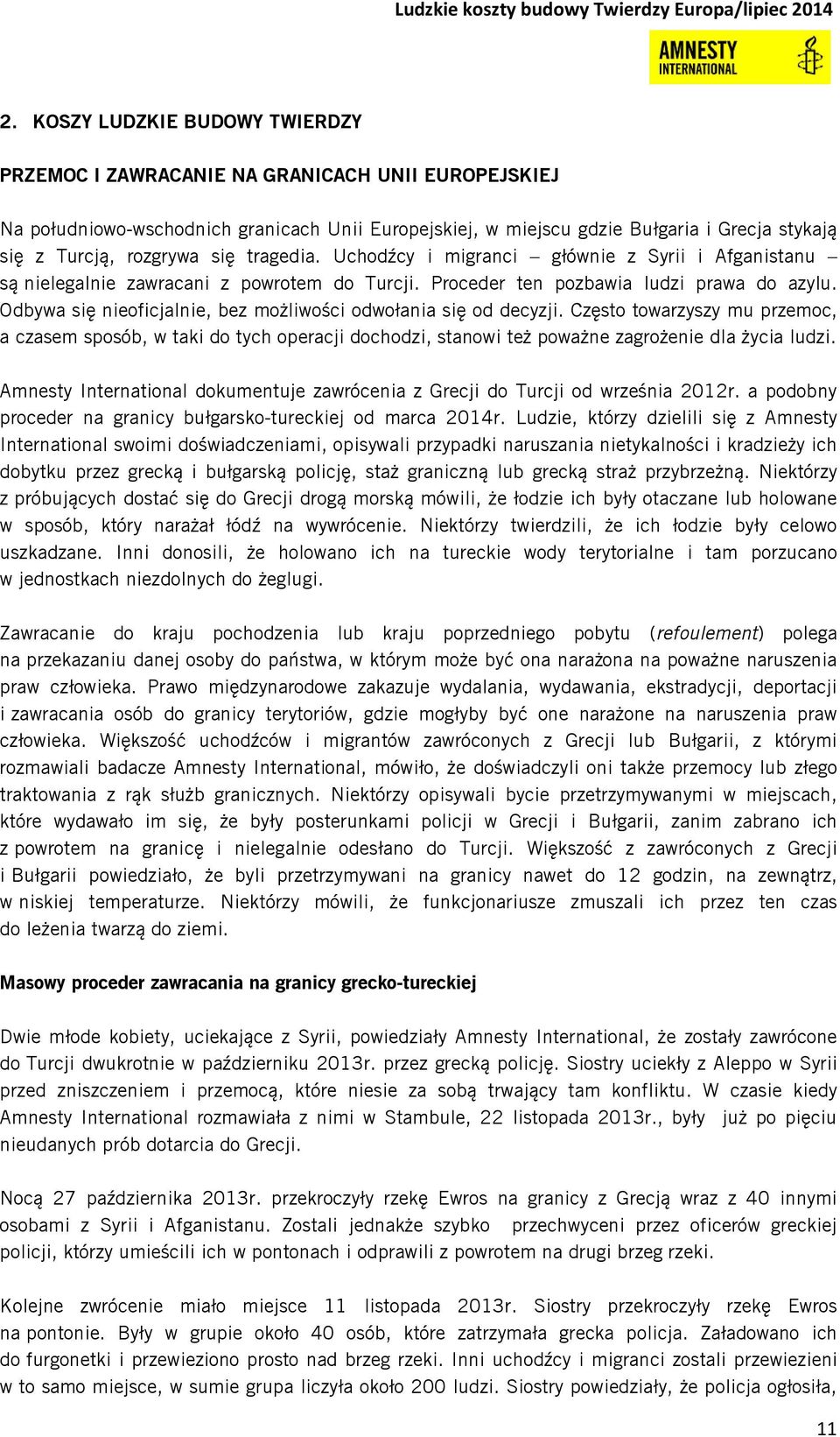 Odbywa się nieoficjalnie, bez możliwości odwołania się od decyzji. Często towarzyszy mu przemoc, a czasem sposób, w taki do tych operacji dochodzi, stanowi też poważne zagrożenie dla życia ludzi.